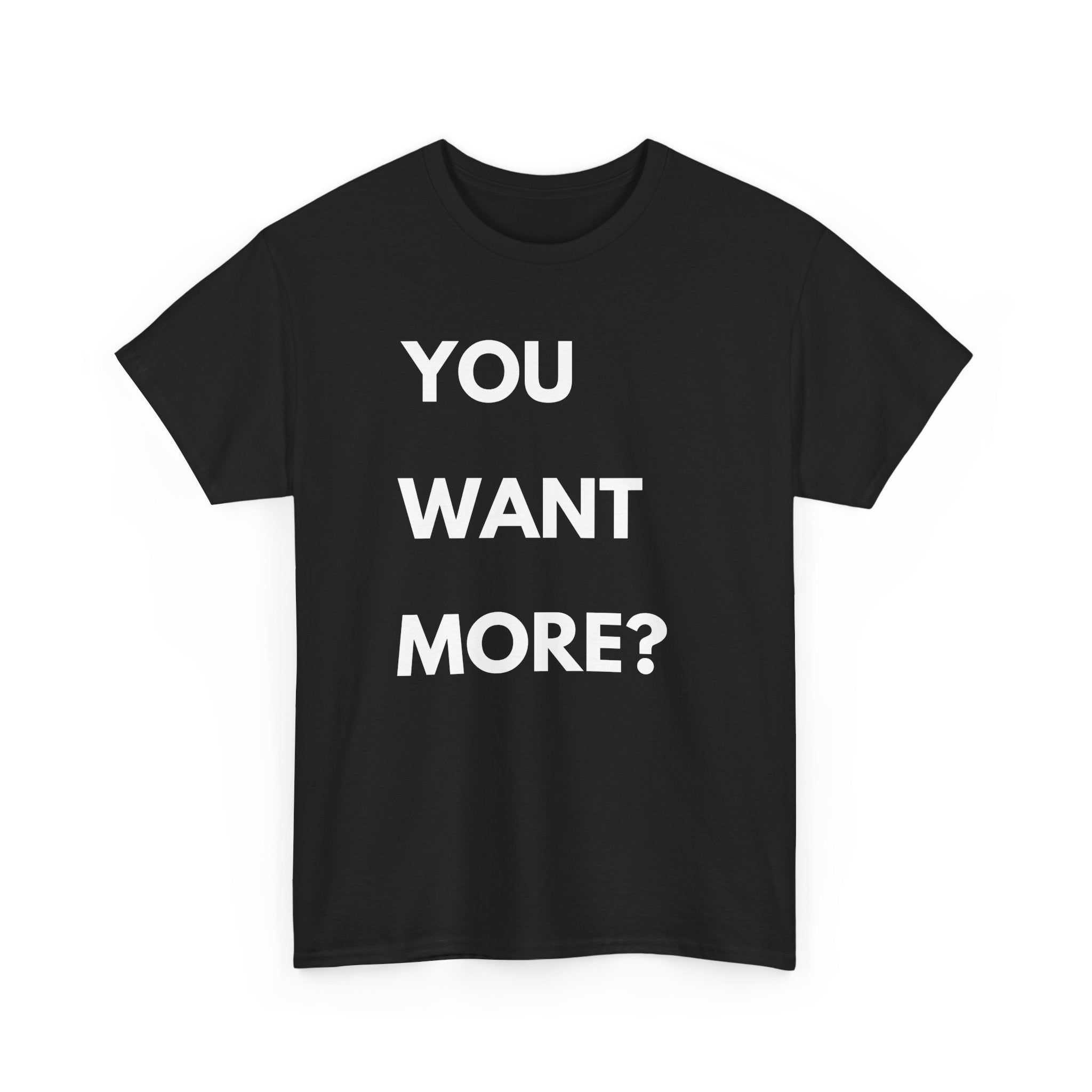 You Want More? T-Shirt – Bold & Cheeky Statement Tee