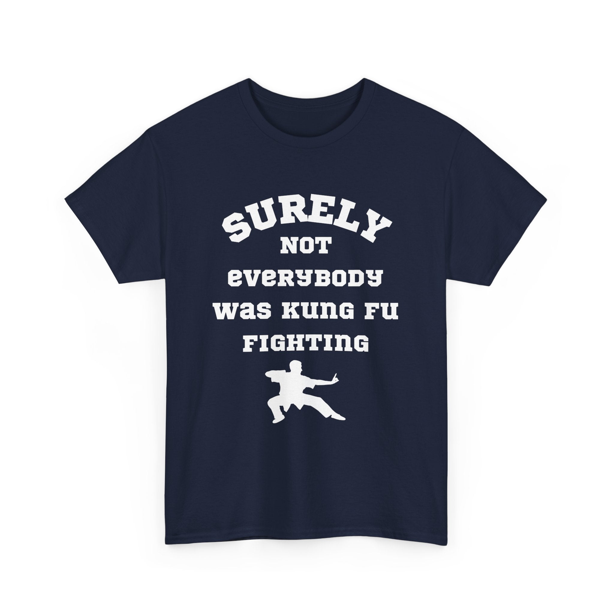 Surely Not Everybody Was Kung Fu Fighting, Unisex T-Shirt