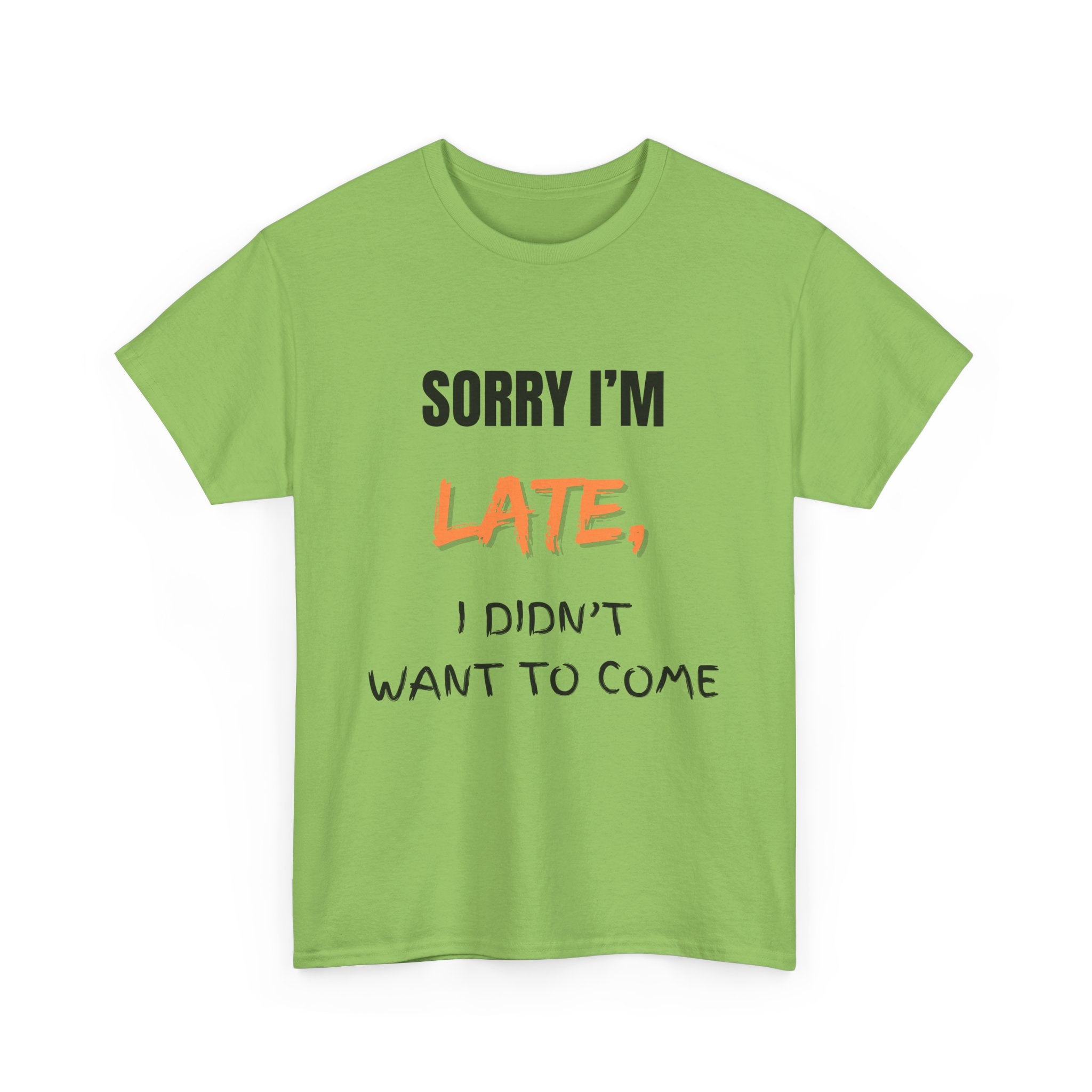 Sorry I'm Late, I Didn't Want To Come, Unisex T-Shirt