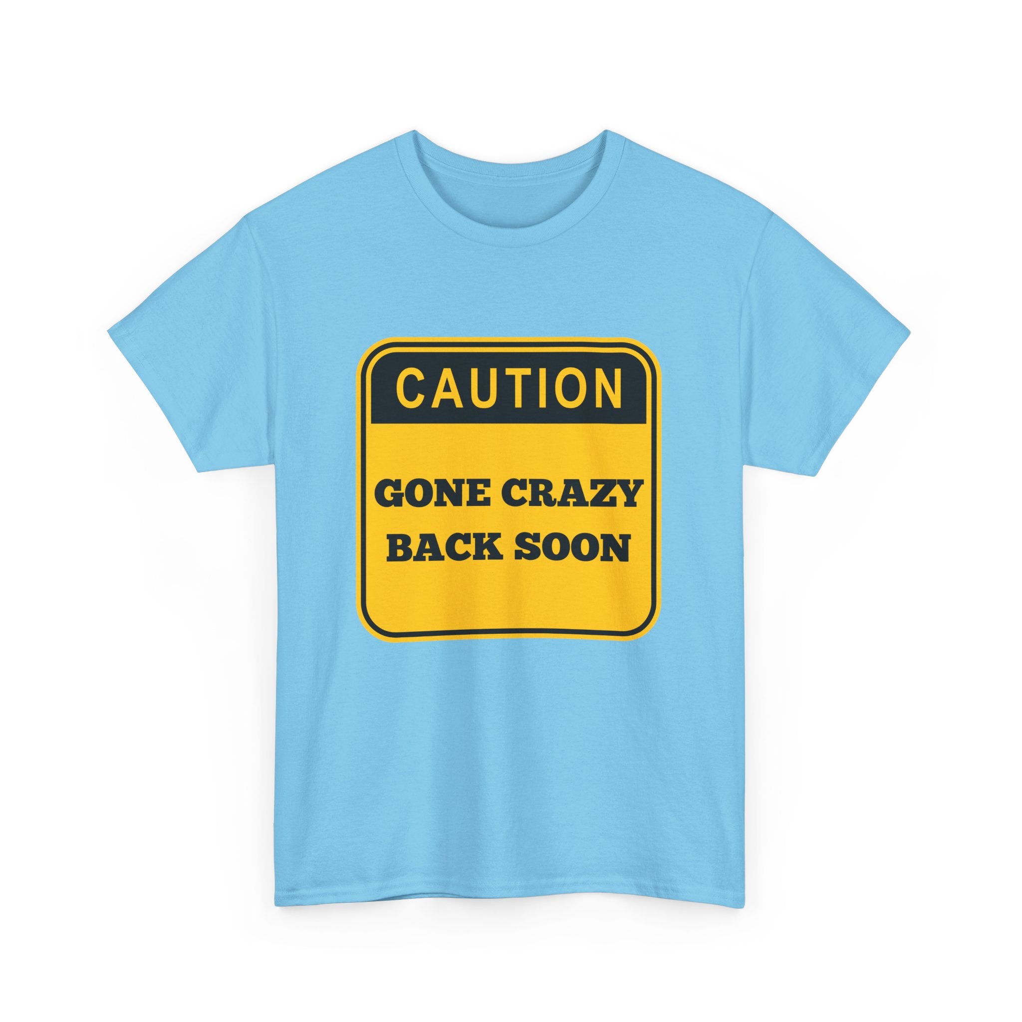 Gone Crazy Back Soon T-Shirt – Funny & Quirky Design