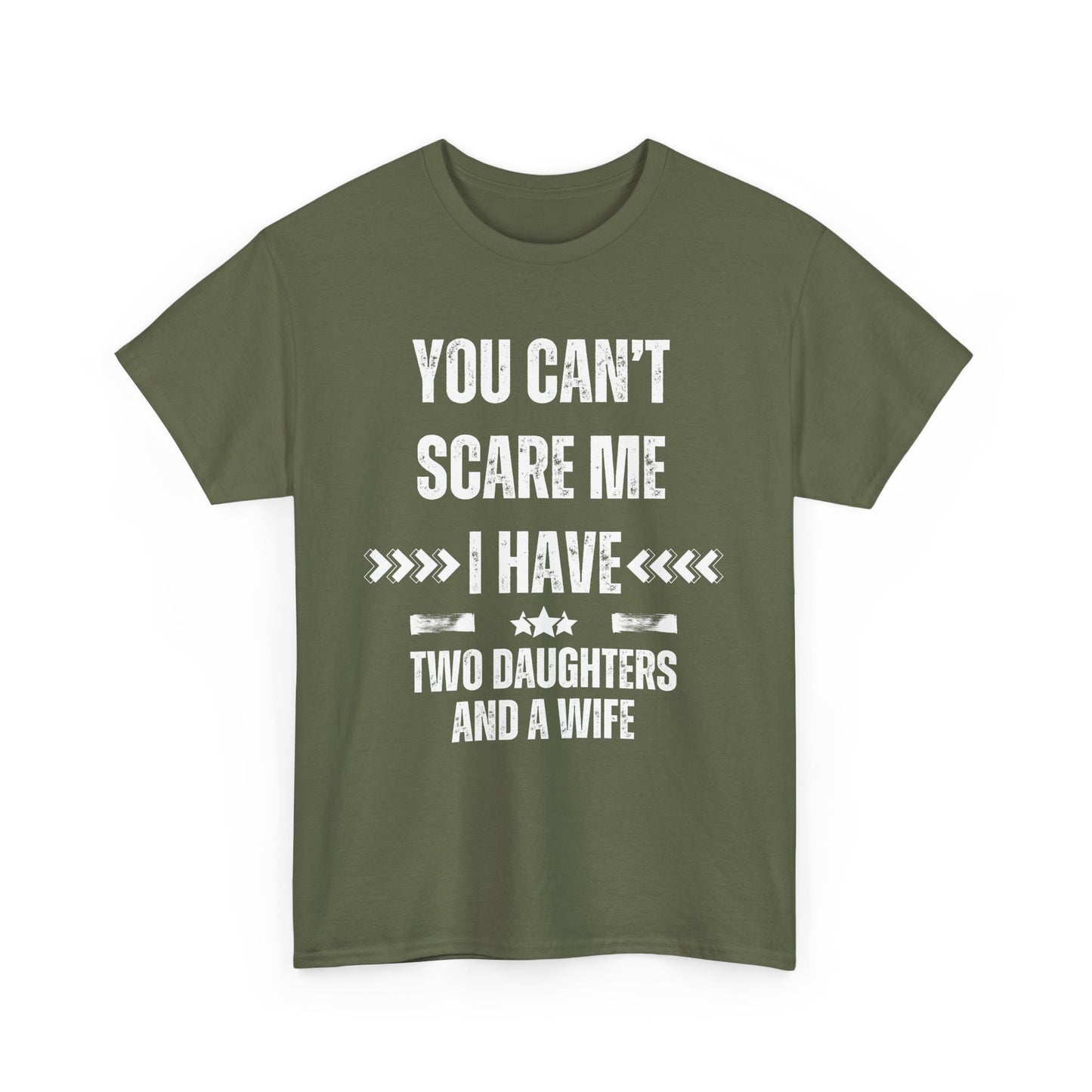 You Can't Scare Me, I Have Two Daughters and a Wife, Funny T-Shirt