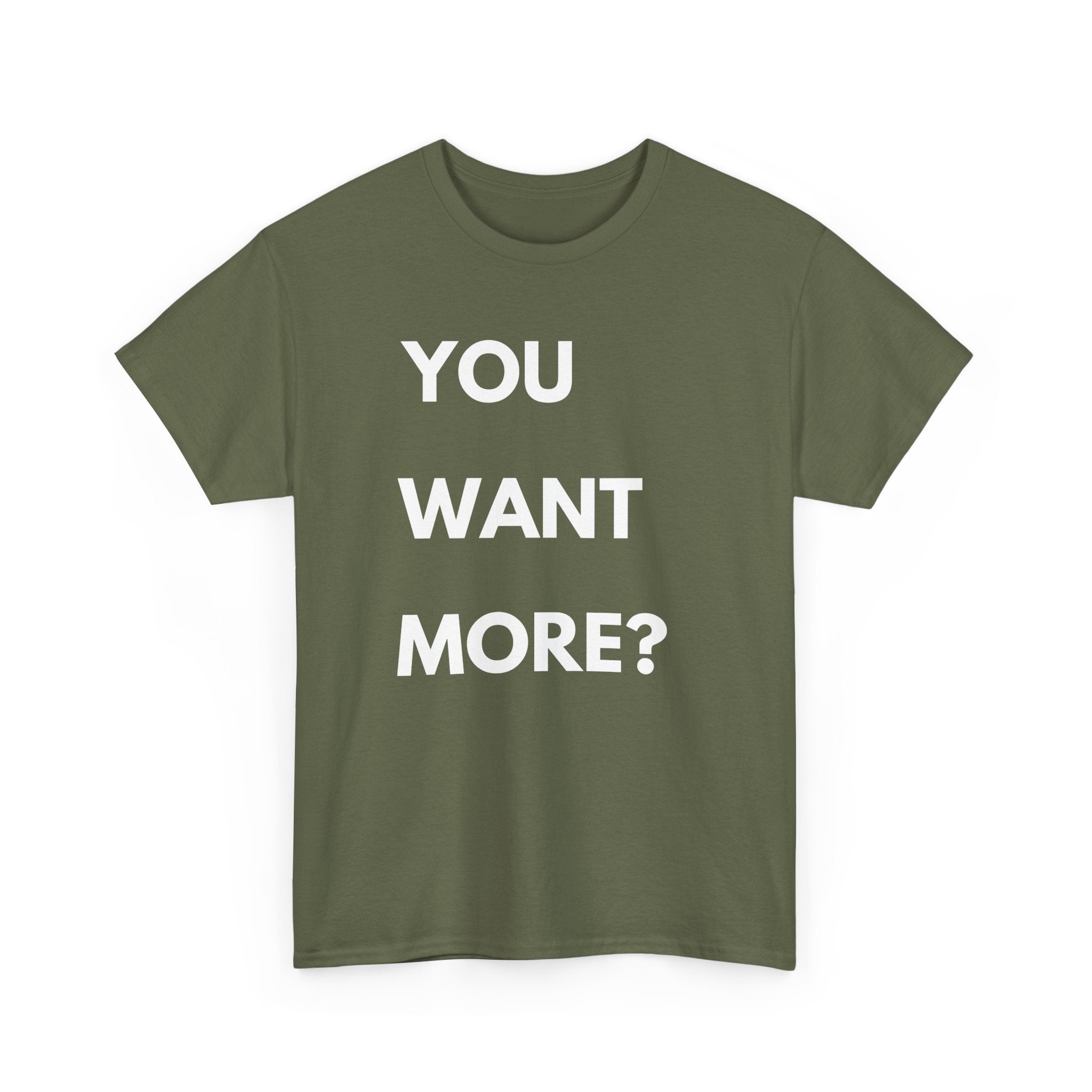 You Want More? T-Shirt – Bold & Cheeky Statement Tee