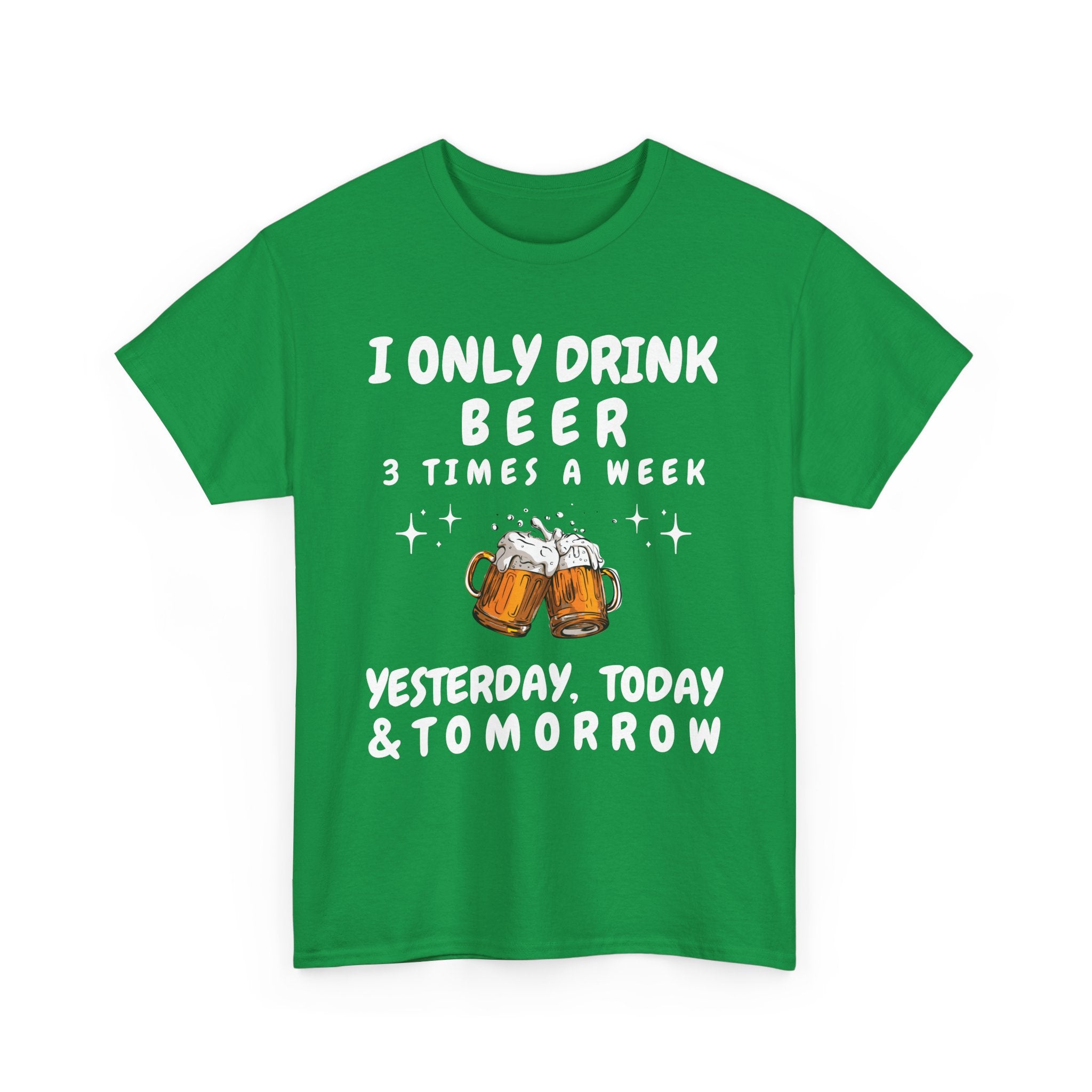 I Only Drink Beer 3 Times a Week, Funny T-Shirt