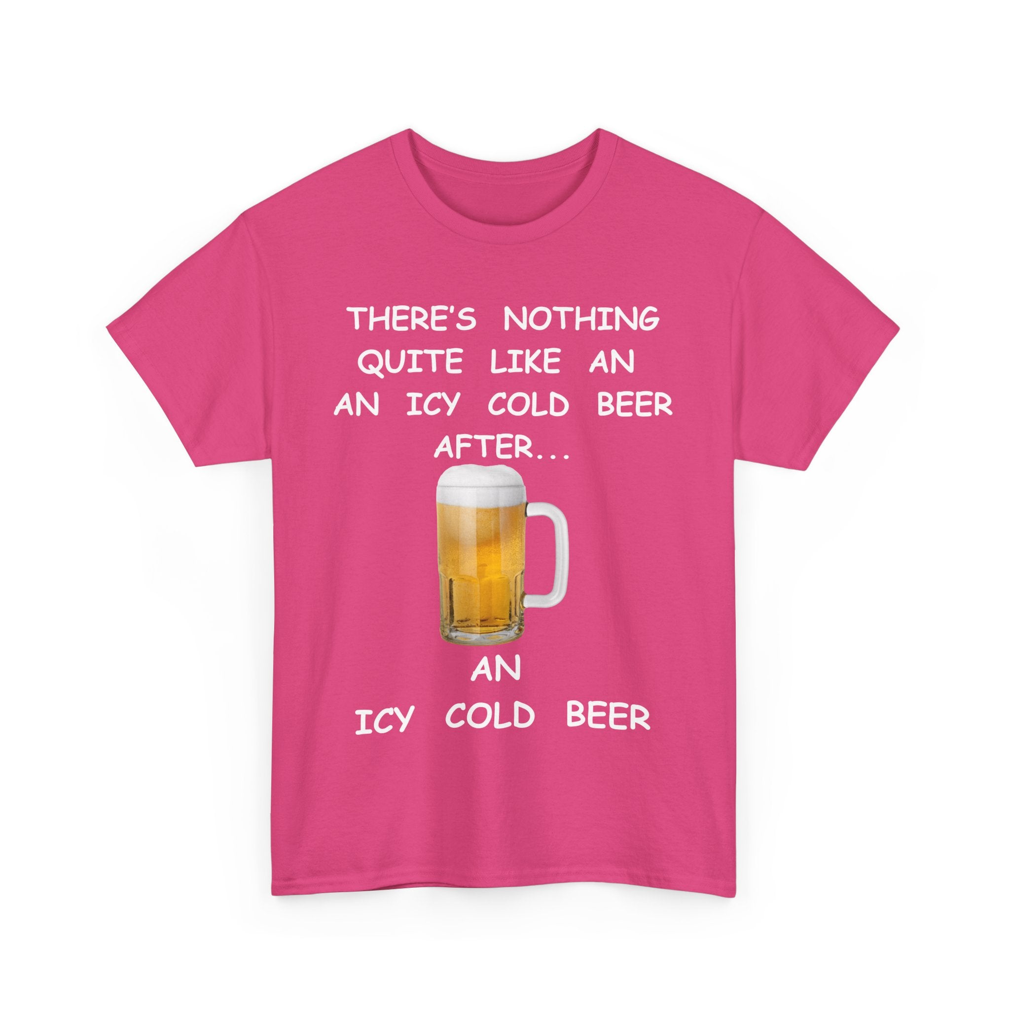 There's Nothing Like an Icy Cold Beer, After an Icy Cold Beer | Funny Beer T-Shirt
