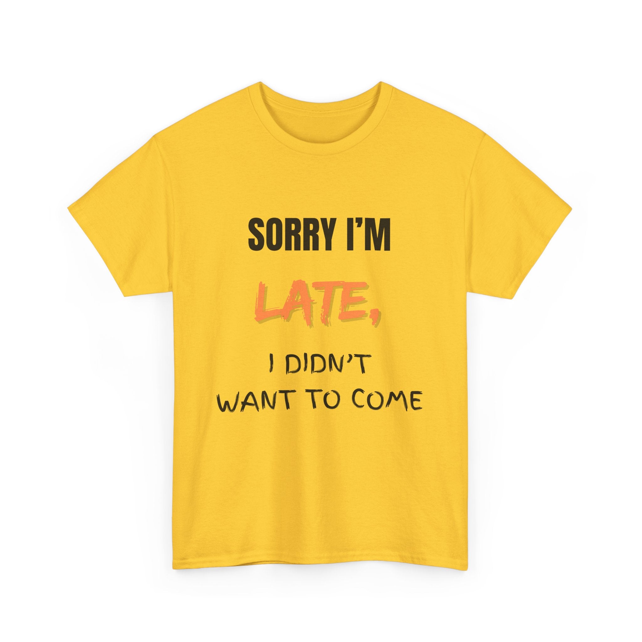 Sorry I'm Late, I Didn't Want To Come, Unisex T-Shirt