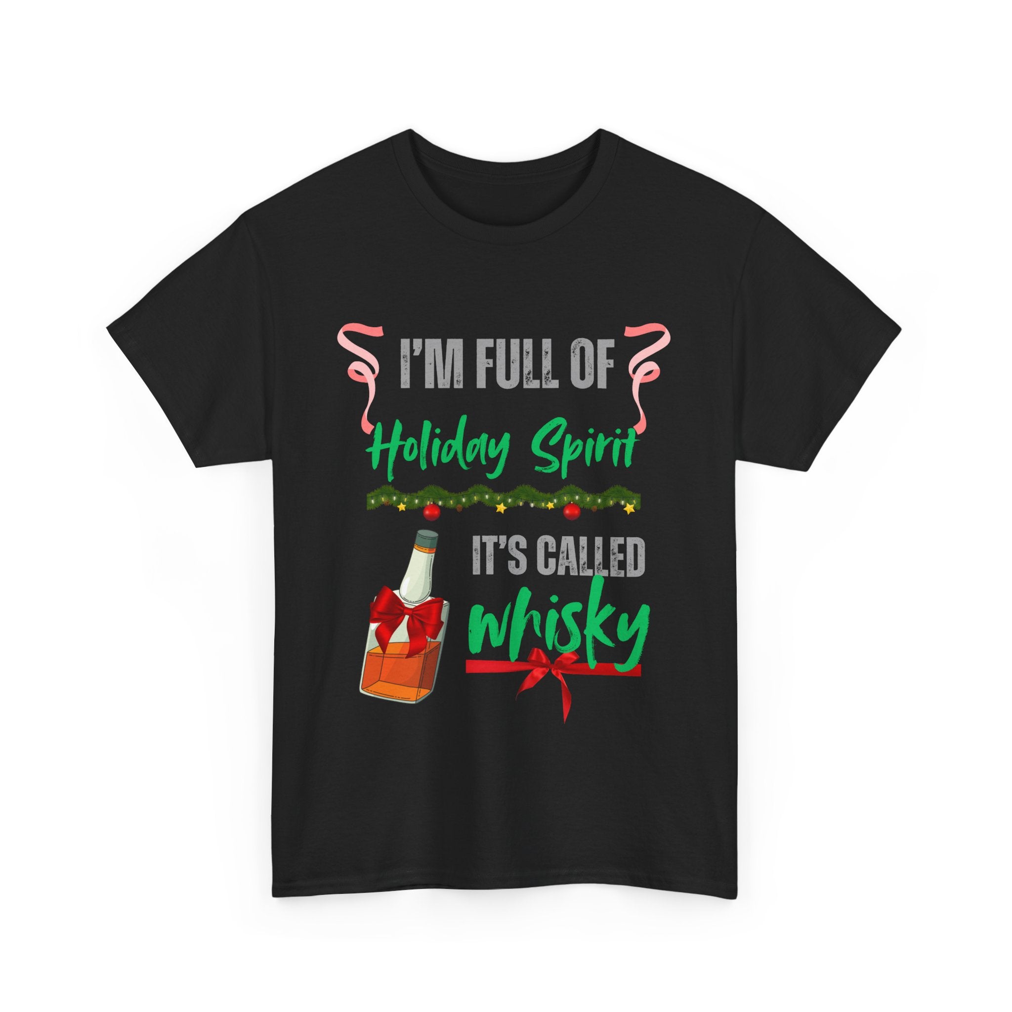 Funny Holiday T-Shirt – I'm Full of Holiday Spirit, It's Called Whisky