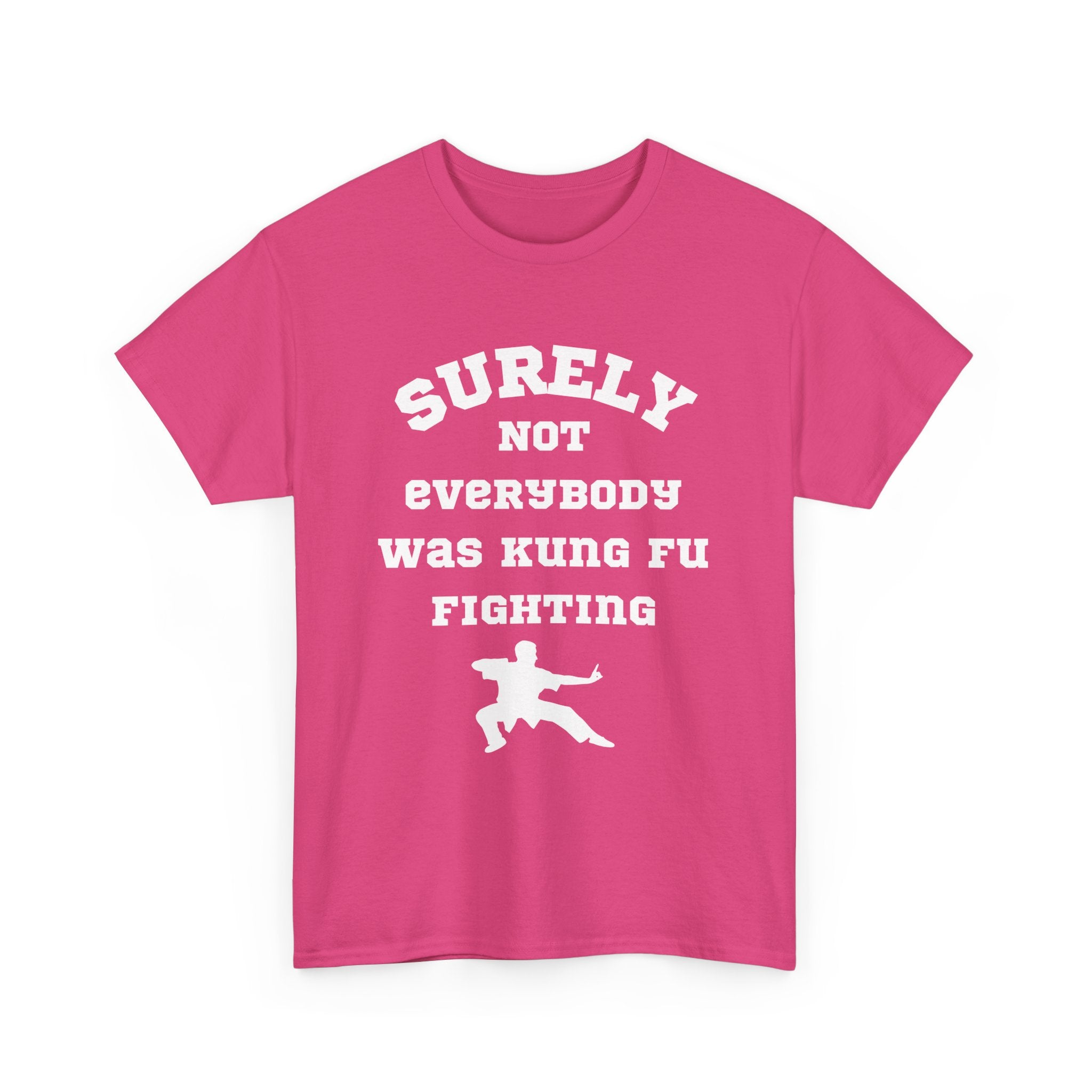 Surely Not Everybody Was Kung Fu Fighting, Unisex T-Shirt