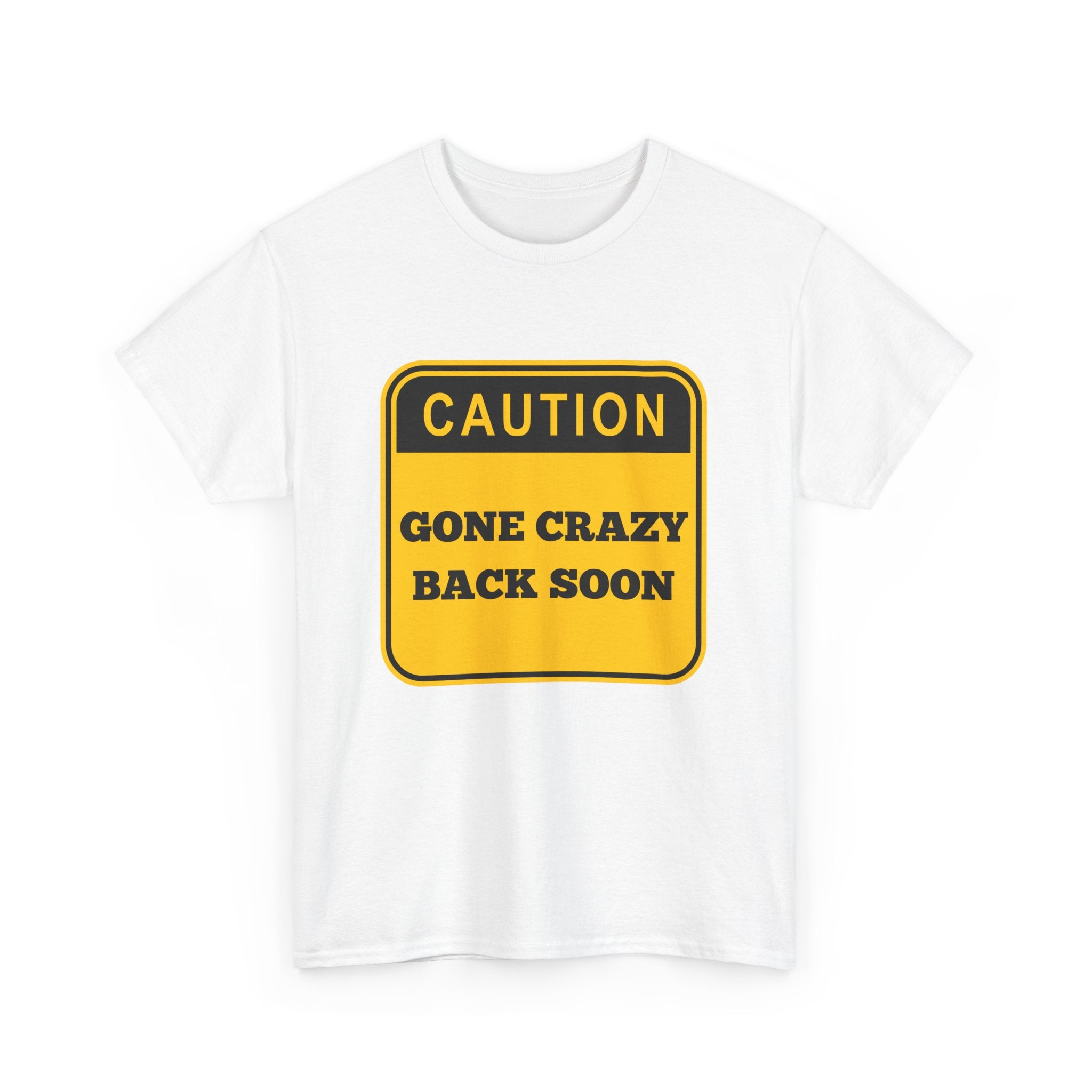 Gone Crazy Back Soon T-Shirt – Funny & Quirky Design