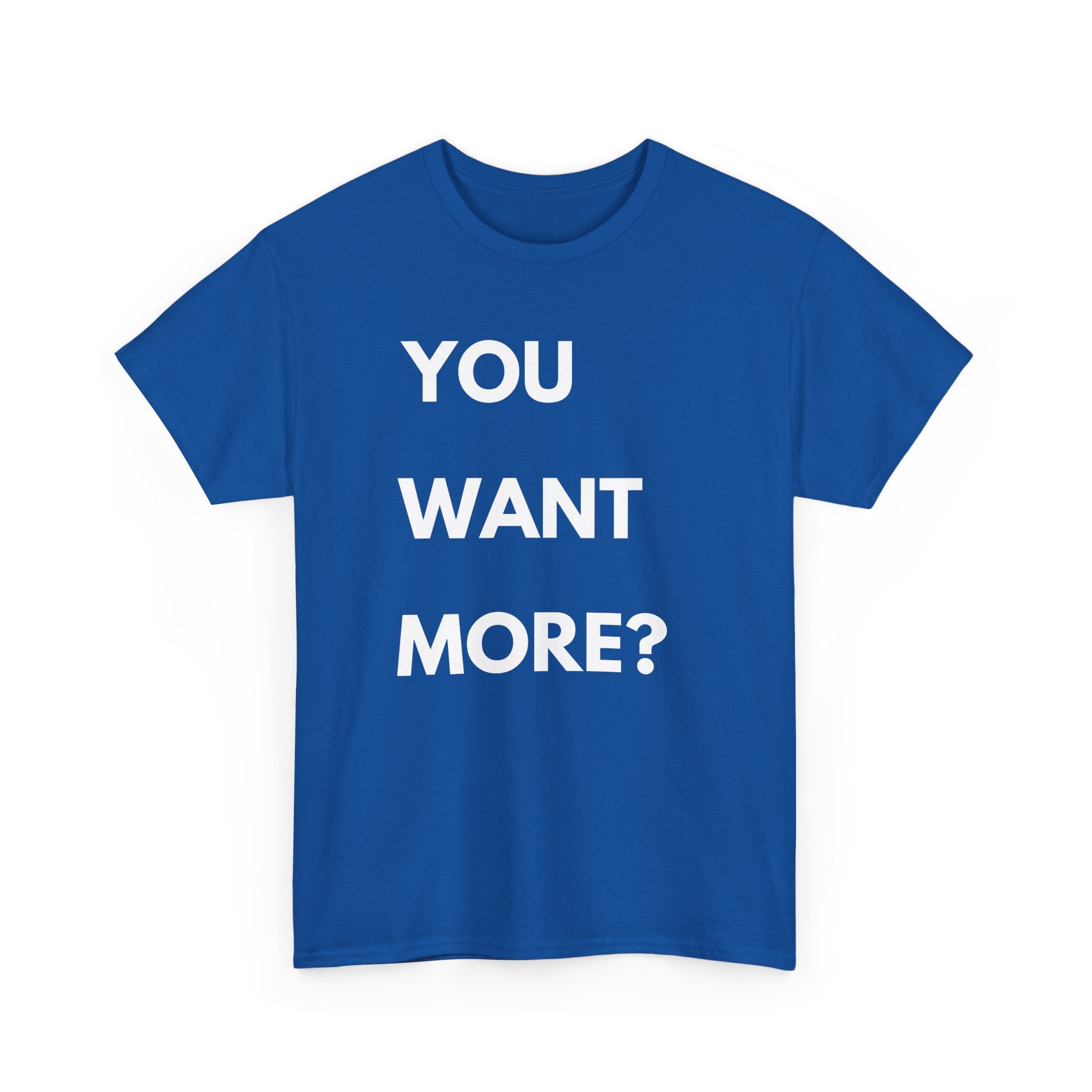You Want More? T-Shirt – Bold & Cheeky Statement Tee