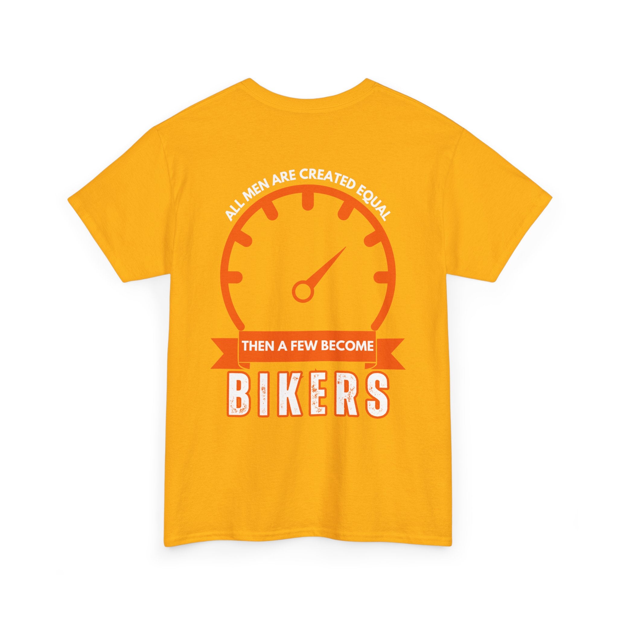 All Men Are Created Equal, Then a Few Become Bikers – Bold Back Print T-Shirt