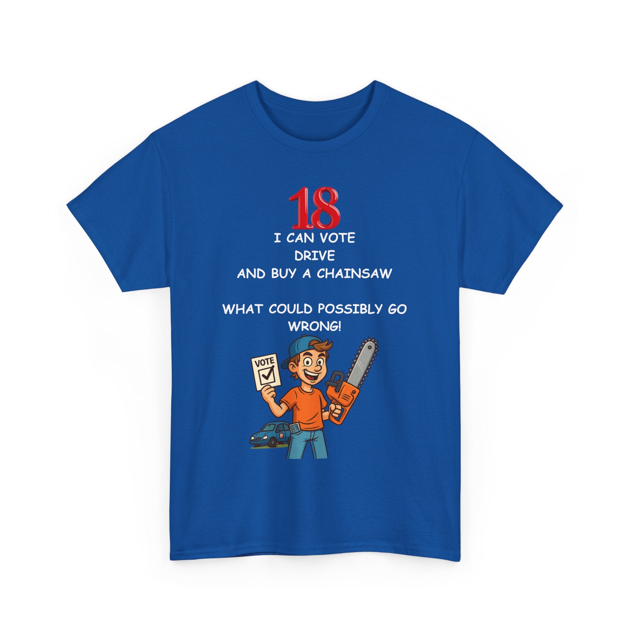 Funny 18th Birthday T-Shirt – Vote, Drive, Buy a Chainsaw | What!