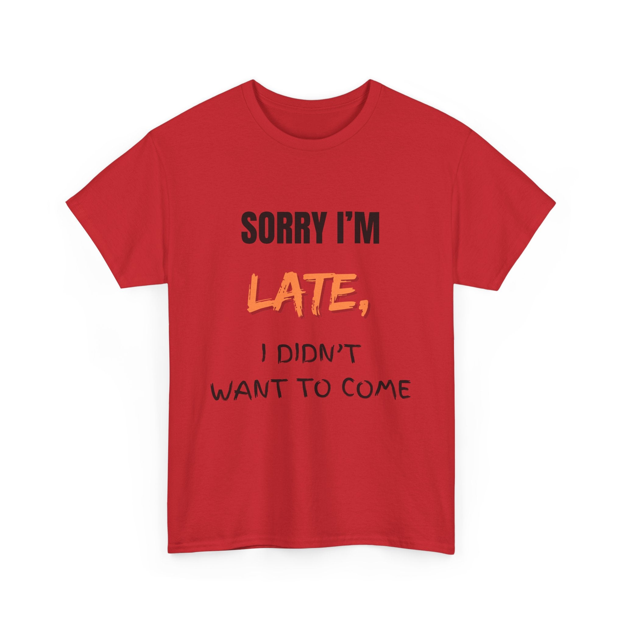 Sorry I'm Late, I Didn't Want To Come, Unisex T-Shirt
