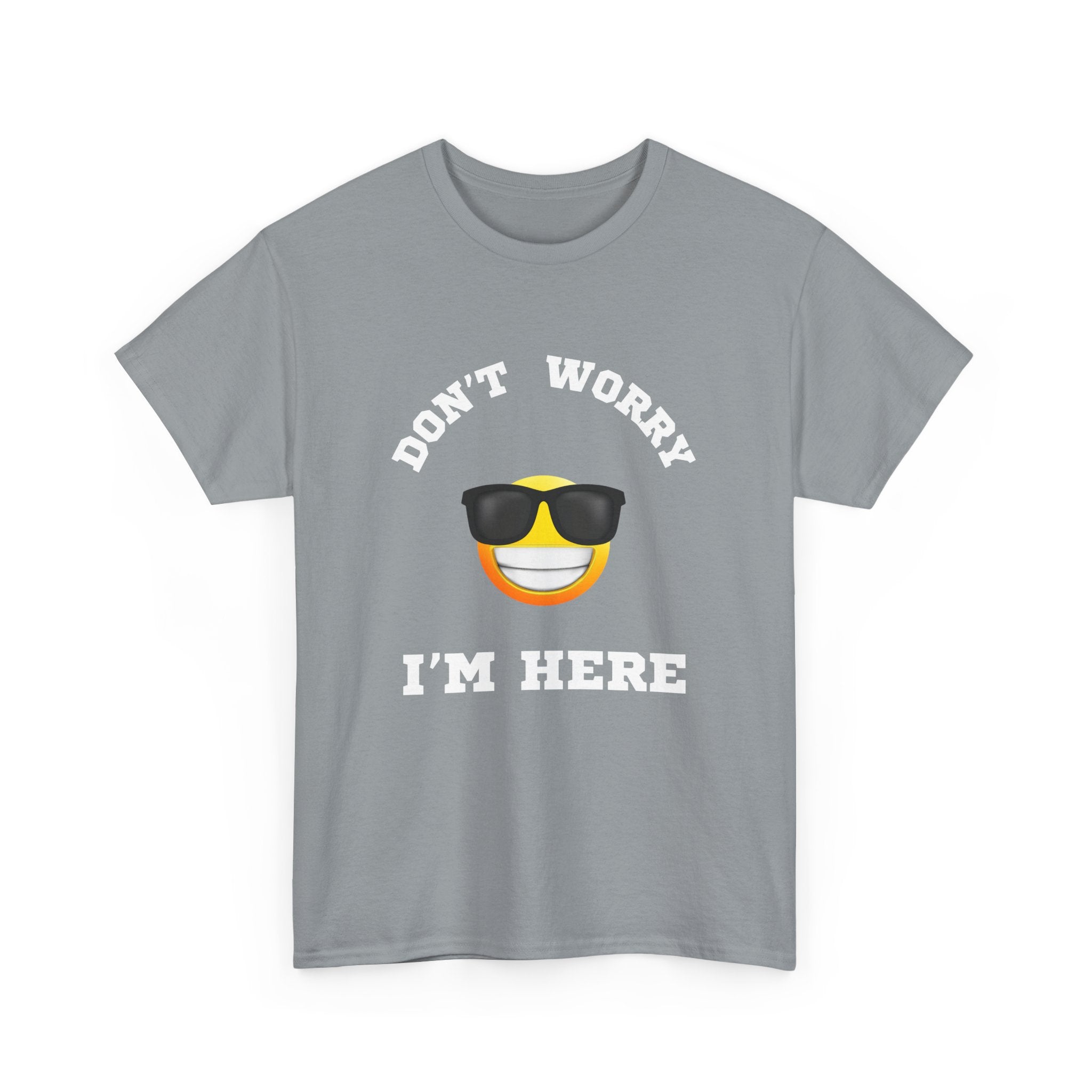 Don't Worry I'm Here Unisex T-Shirt