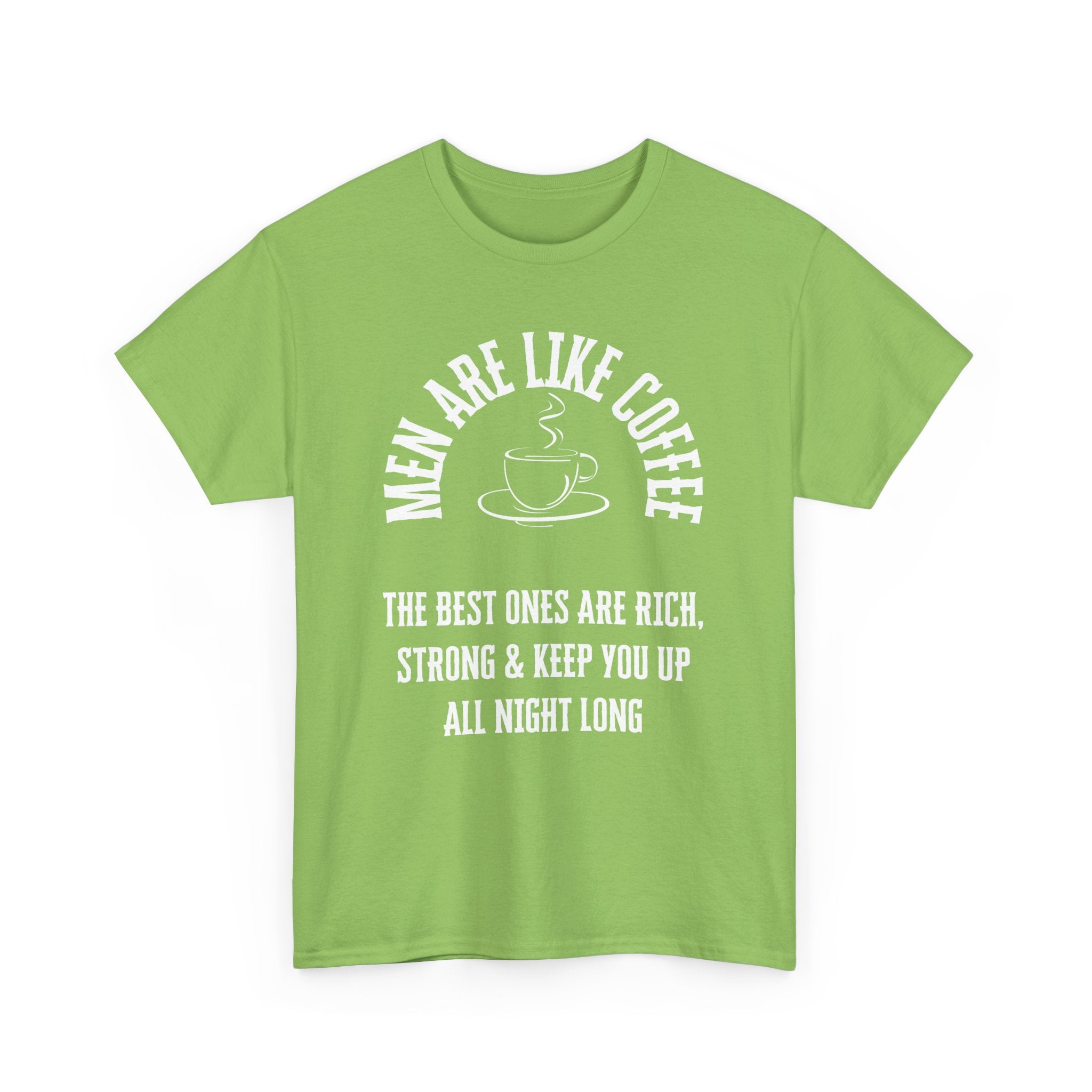 Men Are Like Coffee – Rich, Strong & Keep You Up All Night, Funny T-Shirt