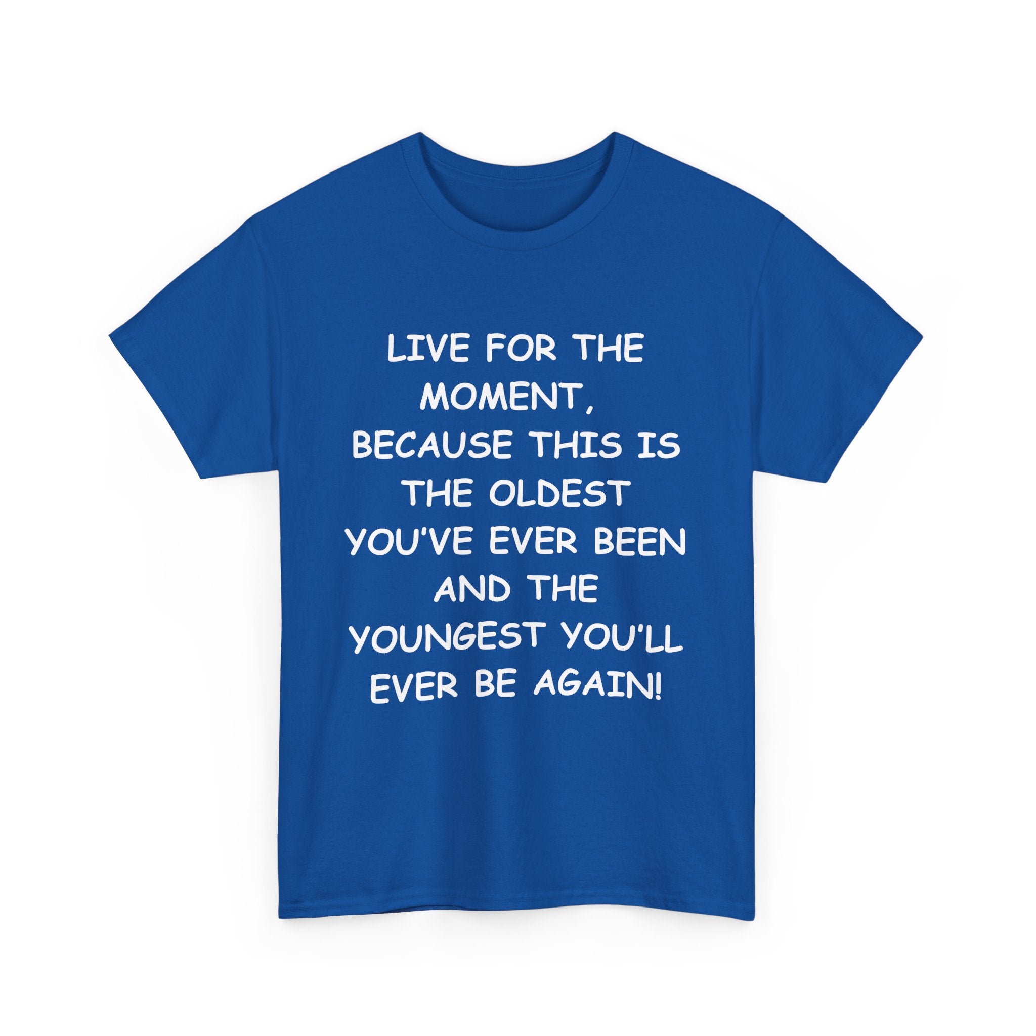 Live for the Moment T-Shirt – Inspirational Life Quote Tee