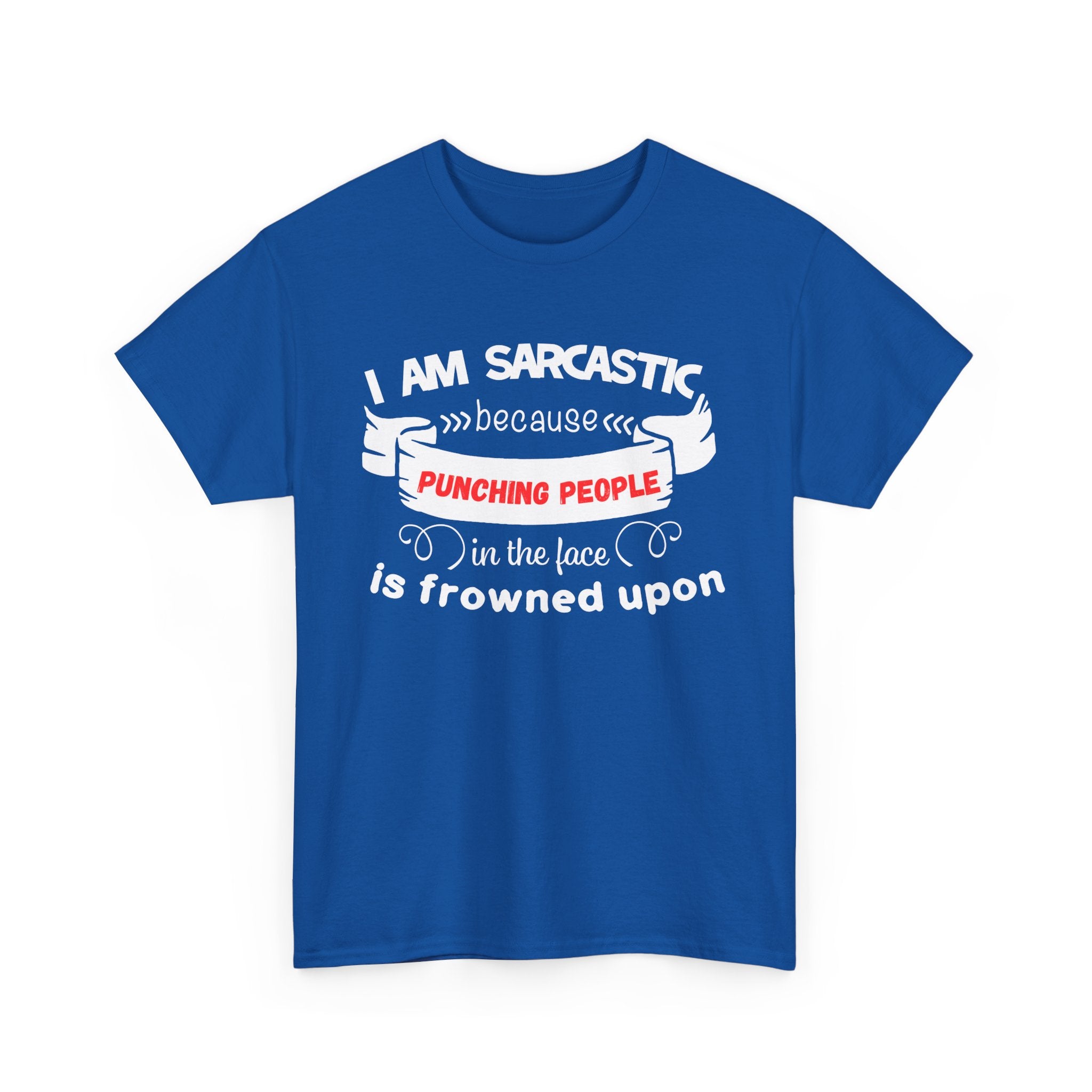 I’m Sarcastic Because Punching People Is Frowned Upon T-Shirt – Funny Attitude Tee