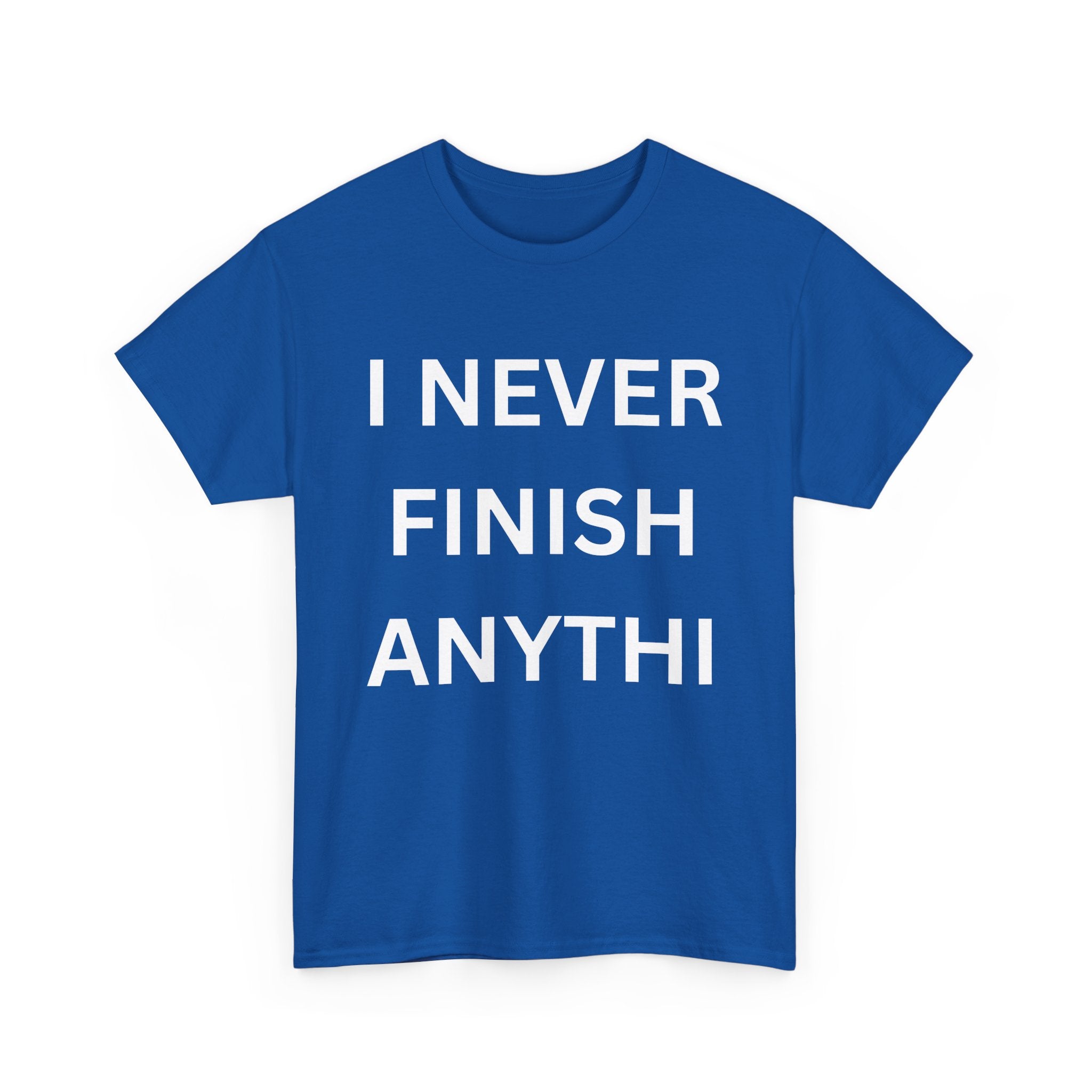 I Never Finish Anythi... Funny Unisex T-Shirt