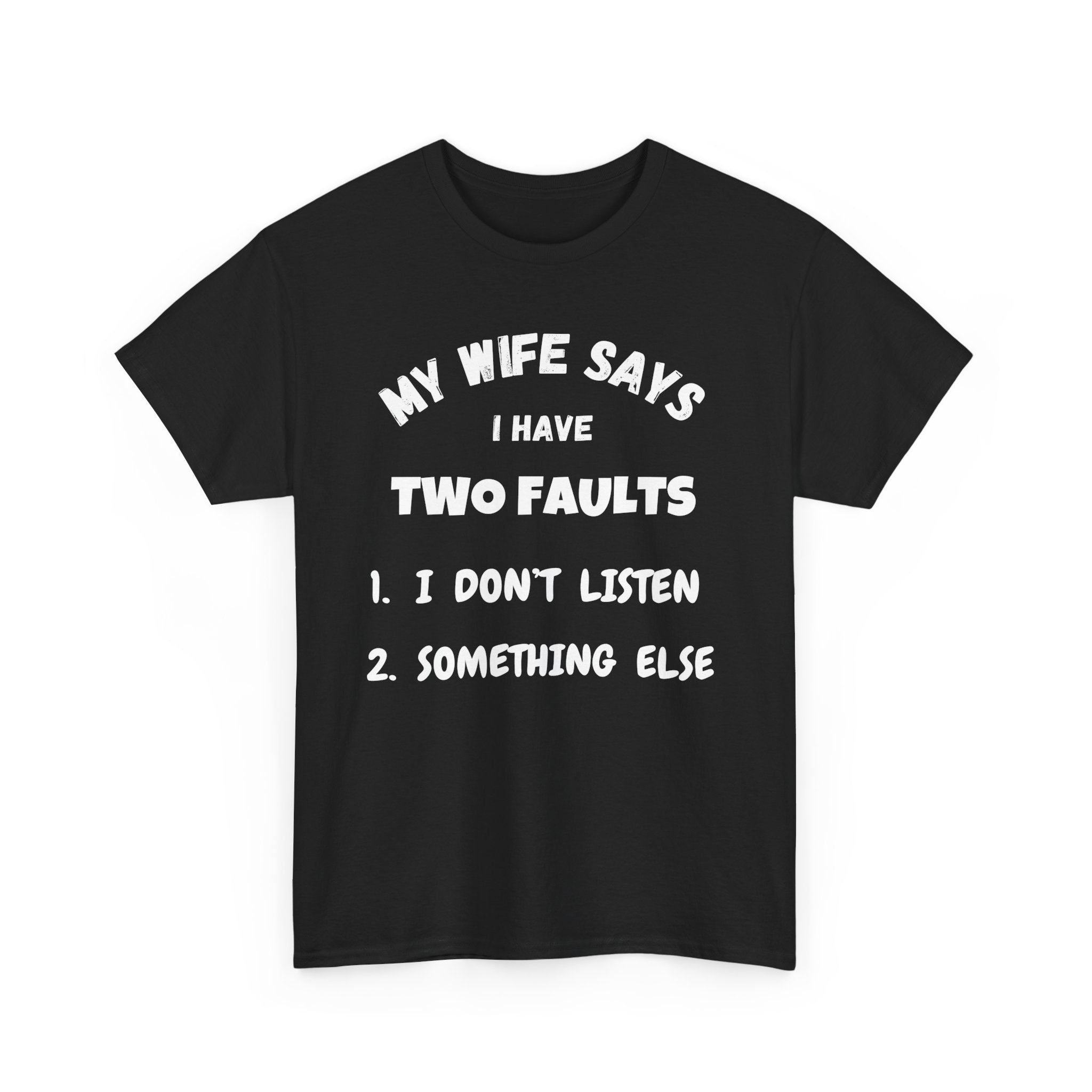 My Wife Says I Have Two Faults T-Shirt
