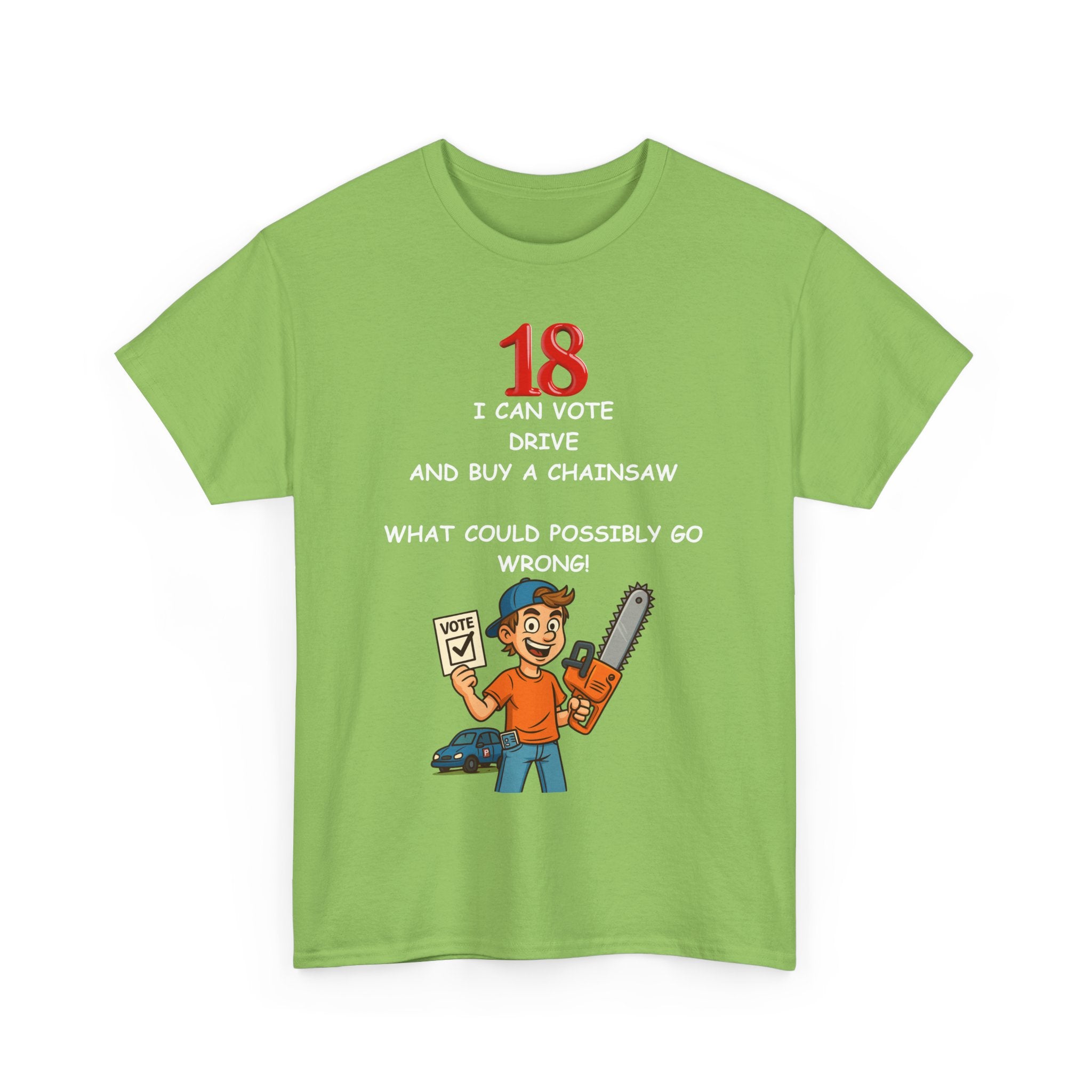 Funny 18th Birthday T-Shirt – Vote, Drive, Buy a Chainsaw | What!