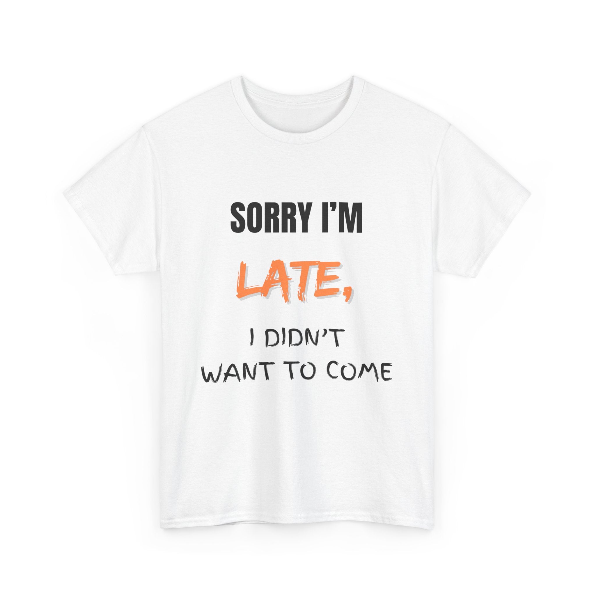 Sorry I'm Late, I Didn't Want To Come, Unisex T-Shirt