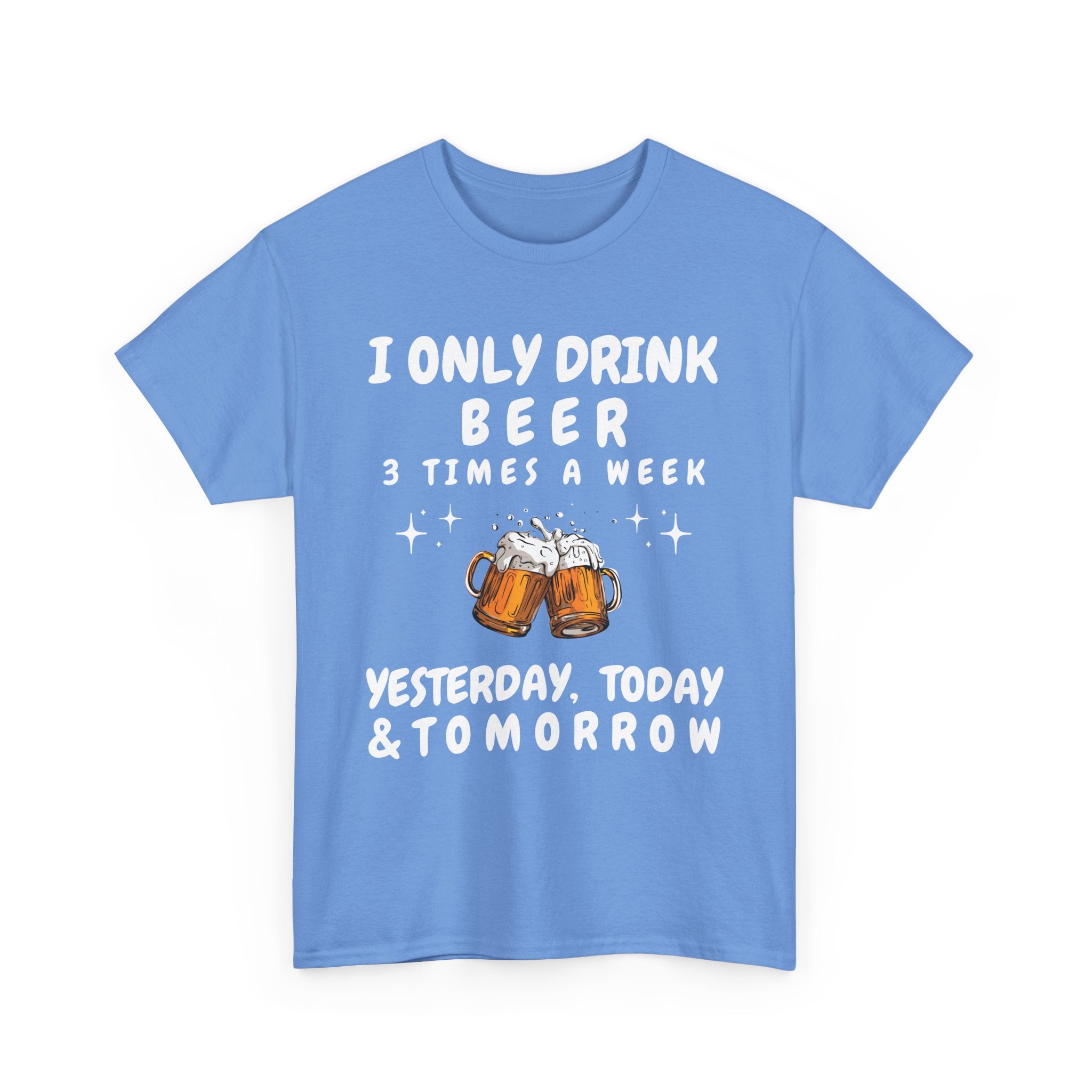 I Only Drink Beer 3 Times a Week, Funny T-Shirt