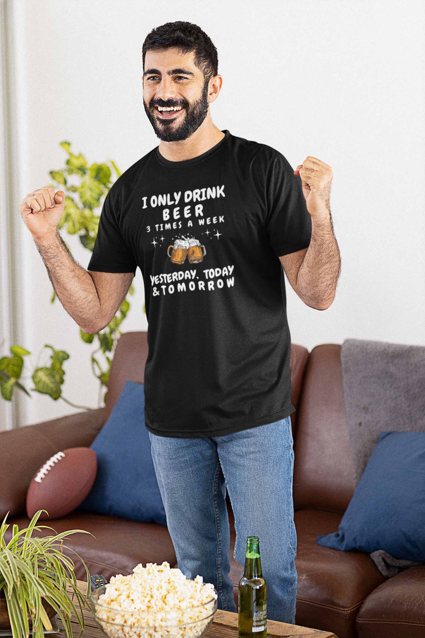 I Only Drink Beer 3 Times a Week, Funny T-Shirt