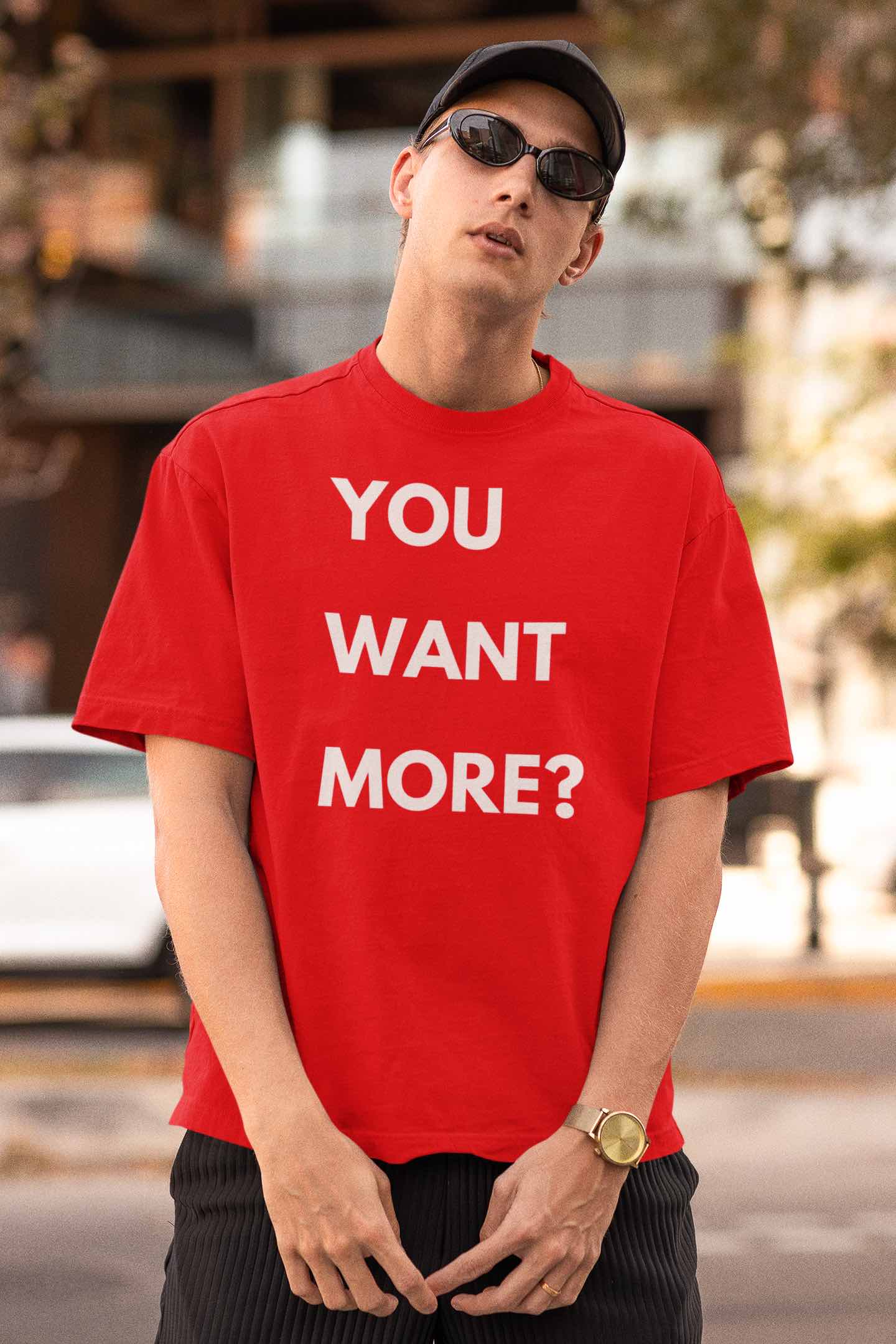 You Want More? T-Shirt – Bold & Cheeky Statement Tee