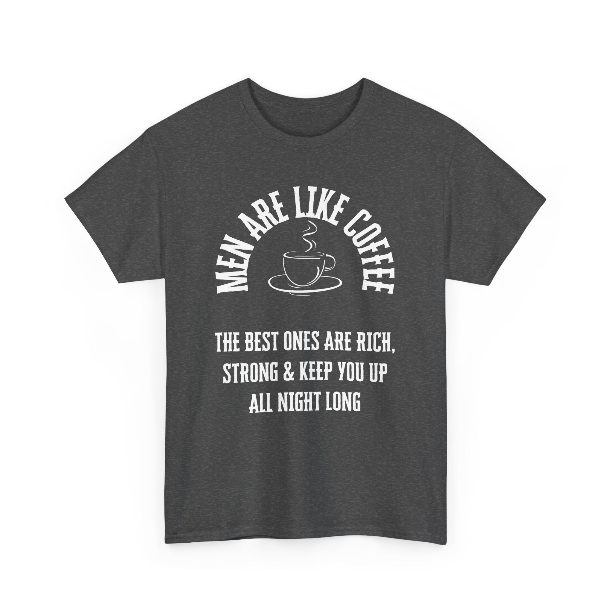 Men Are Like Coffee – Rich, Strong & Keep You Up All Night, Funny T-Shirt