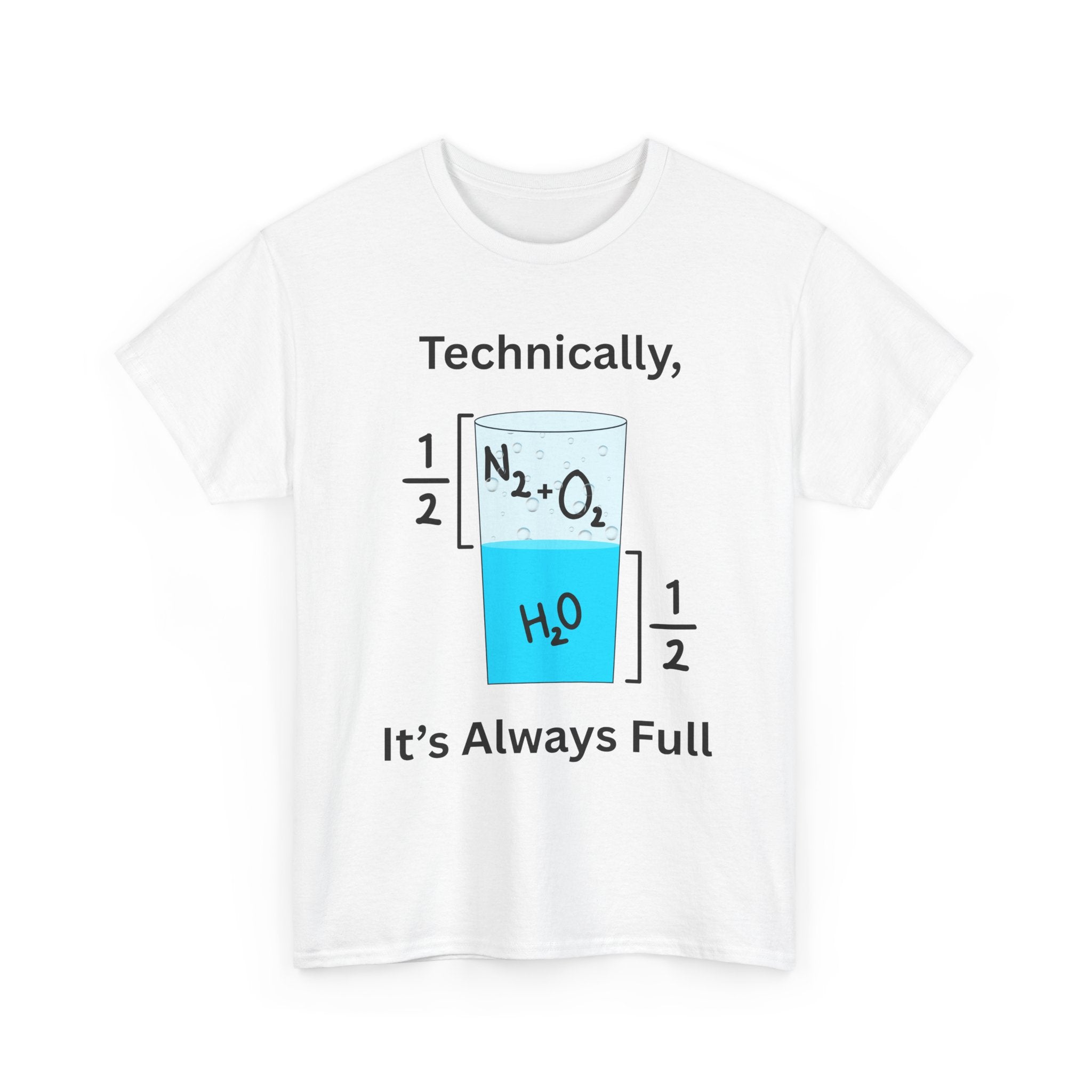Technically It’s Always Full T-Shirt 💧🫧 | Funny Science & Chemistry Tee