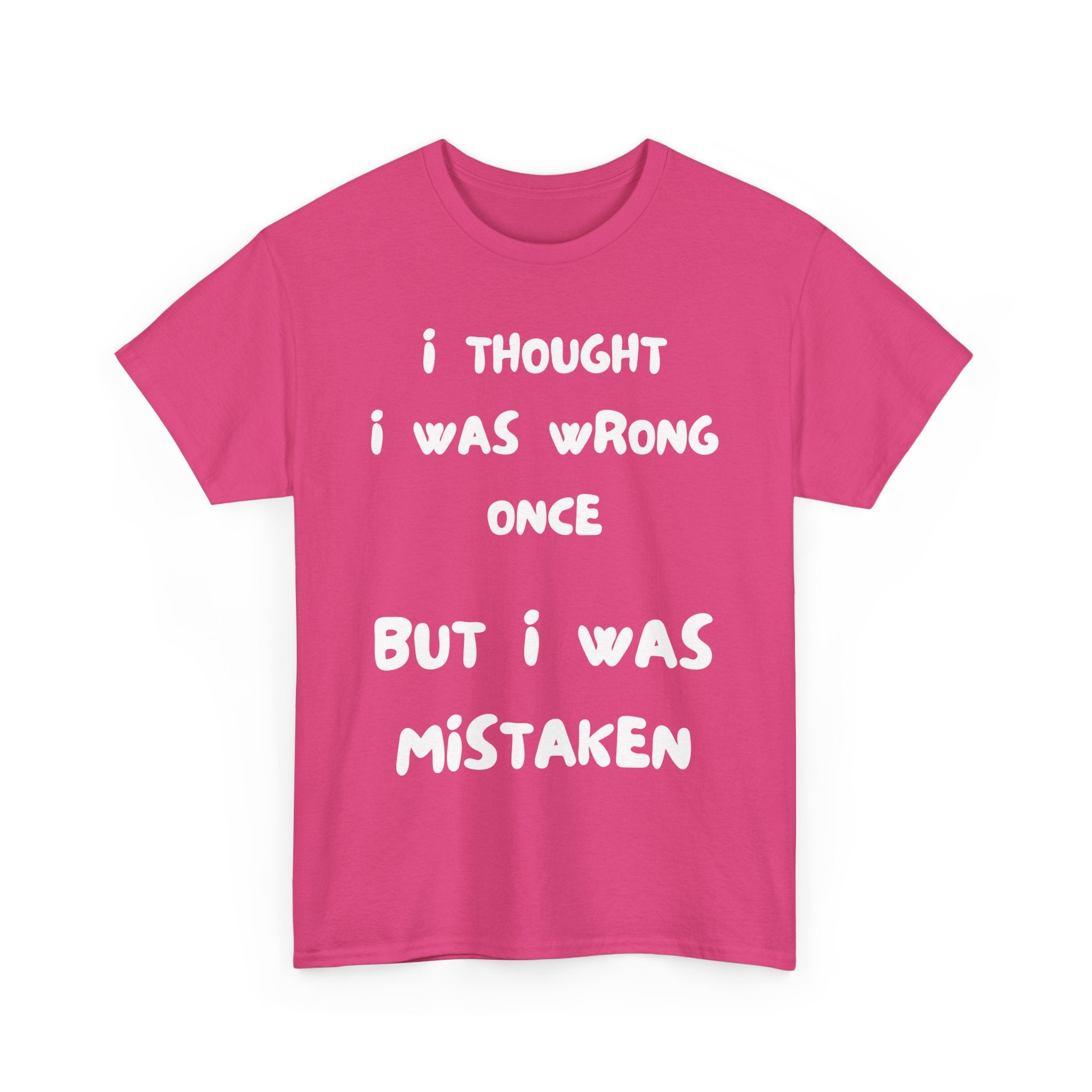 I Thought I Was Wrong Once... Funny T-Shirt – Sarcastic & Witty Tee