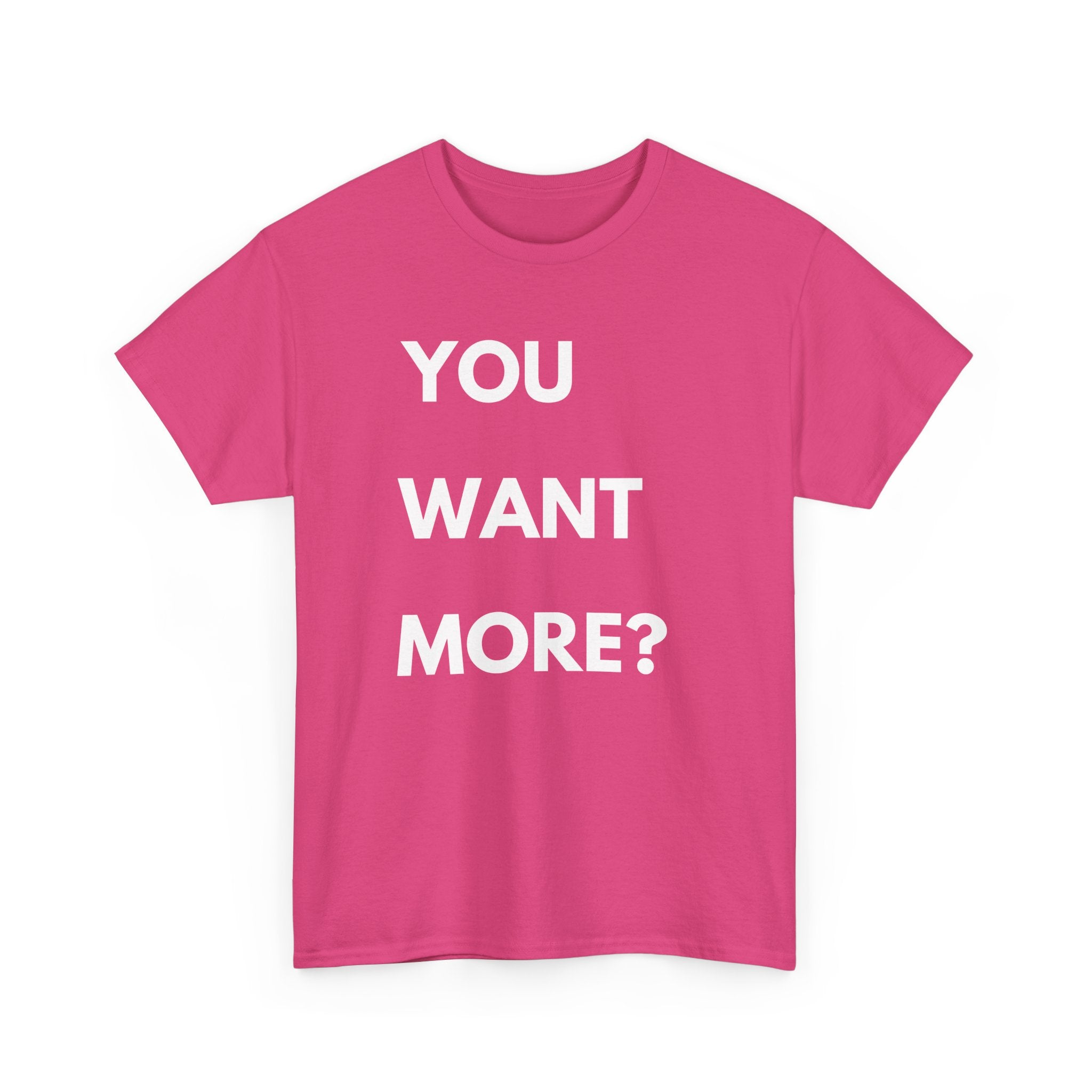 You Want More? T-Shirt – Bold & Cheeky Statement Tee