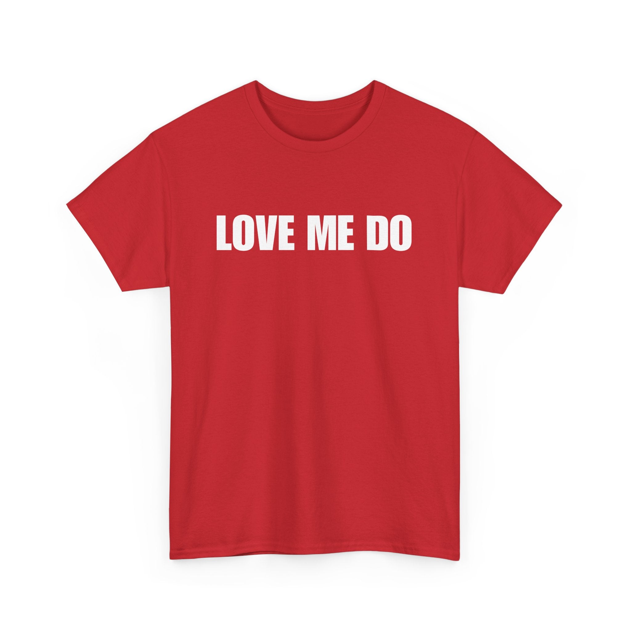 Love Me Do Unisex T-Shirt | Classic & Heartfelt Design