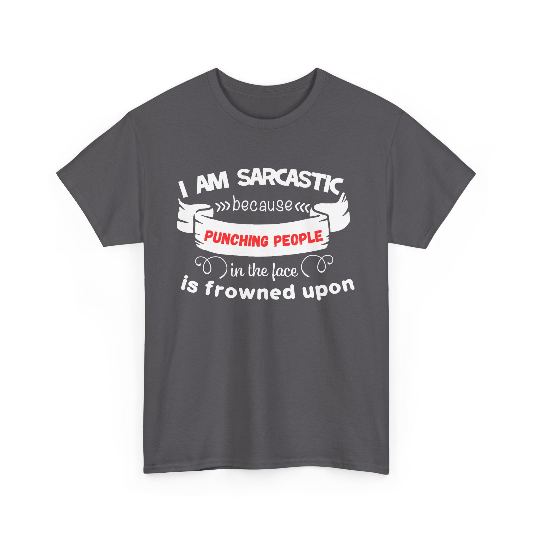 I’m Sarcastic Because Punching People Is Frowned Upon T-Shirt – Funny Attitude Tee