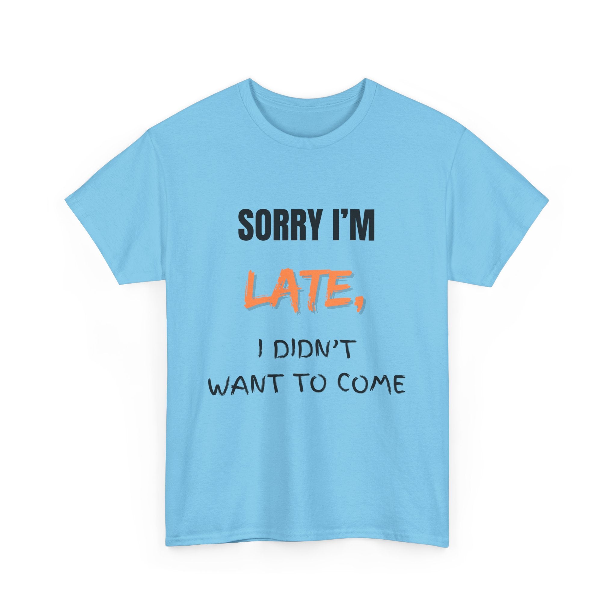 Sorry I'm Late, I Didn't Want To Come, Unisex T-Shirt