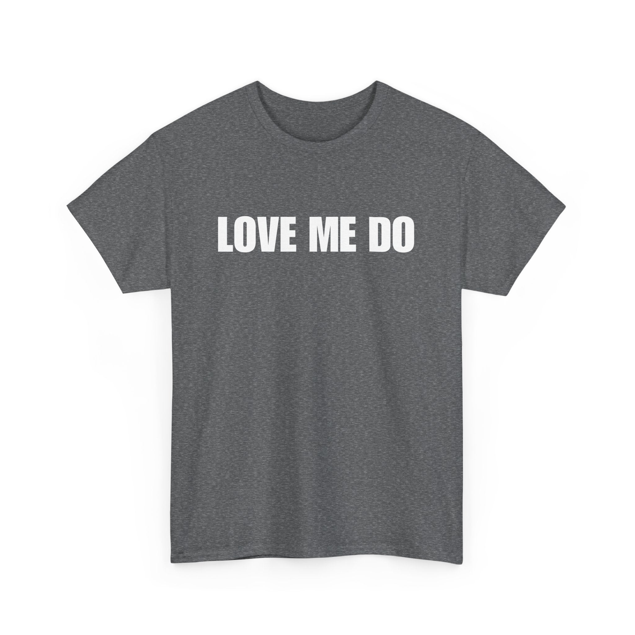 Love Me Do Unisex T-Shirt | Classic & Heartfelt Design