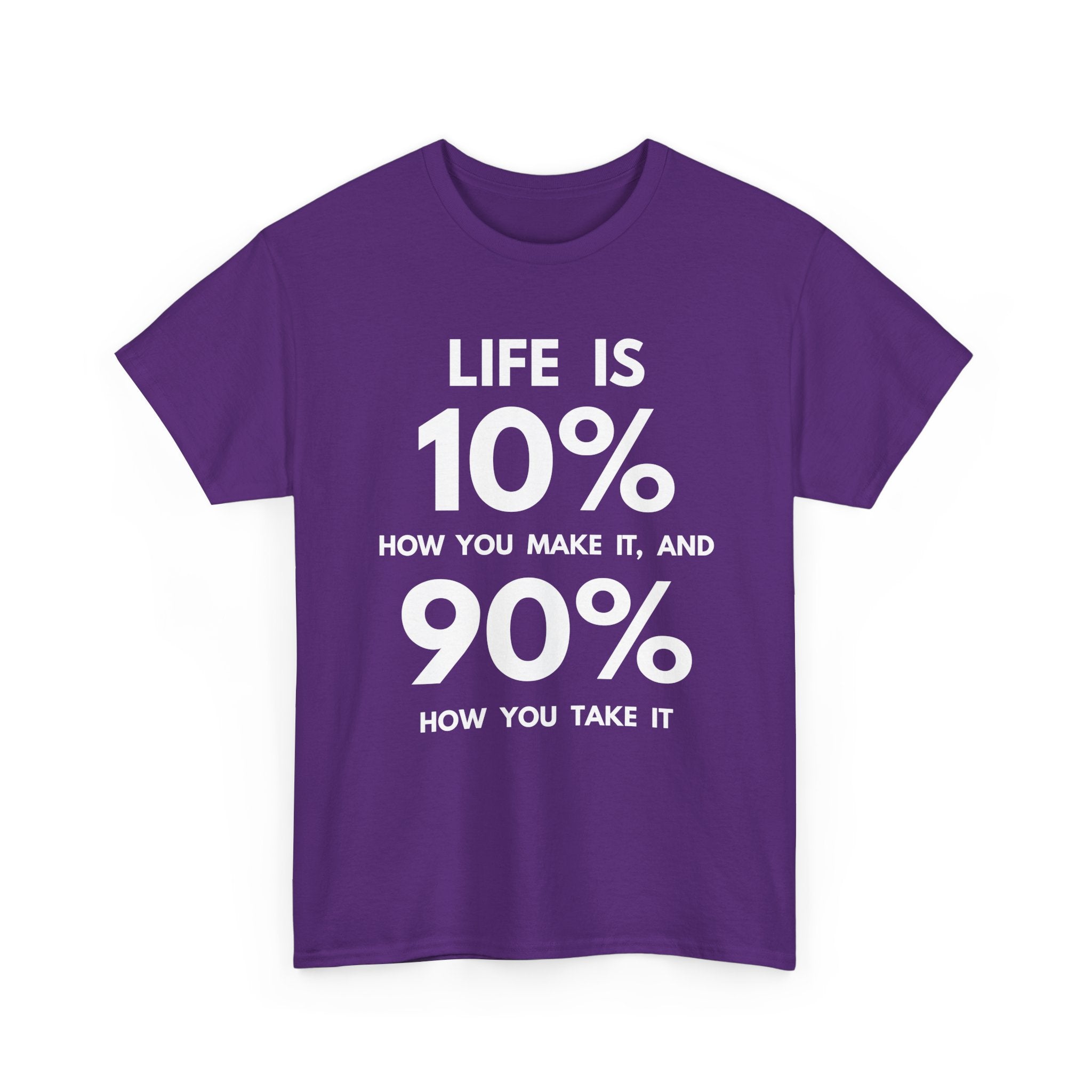 Life is 10% How You Make It, 90% How You Take It T-Shirt | Motivational Tee