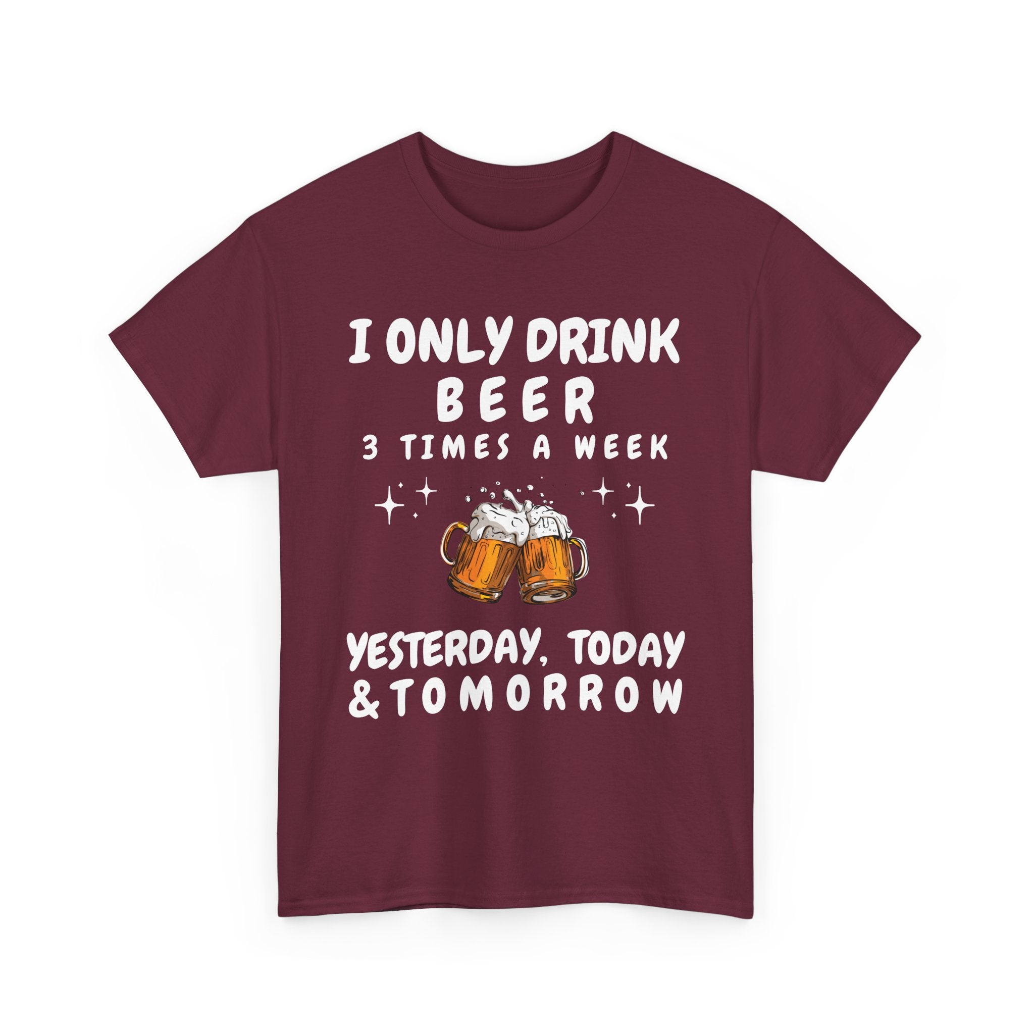 I Only Drink Beer 3 Times a Week, Funny T-Shirt