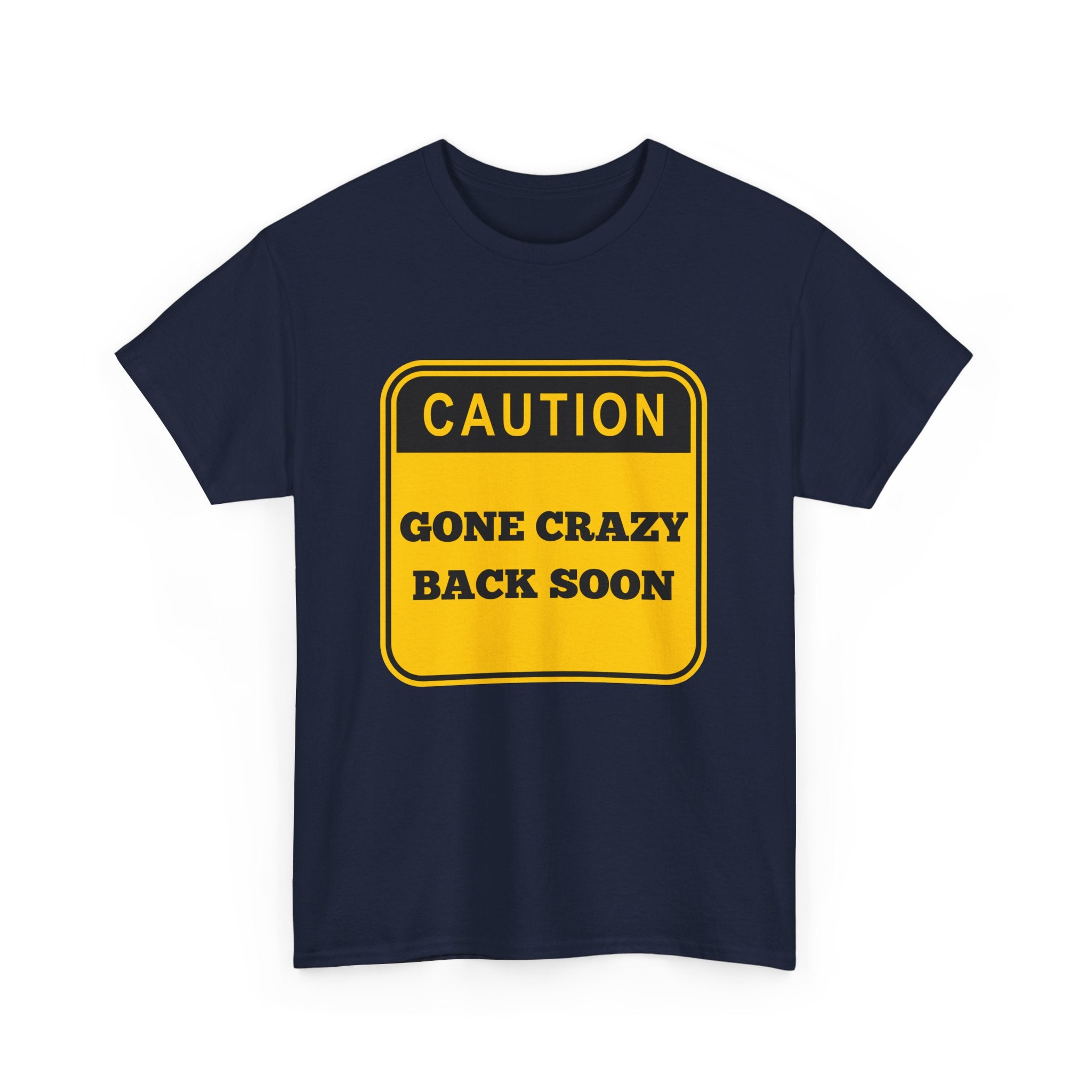 Gone Crazy Back Soon T-Shirt – Funny & Quirky Design