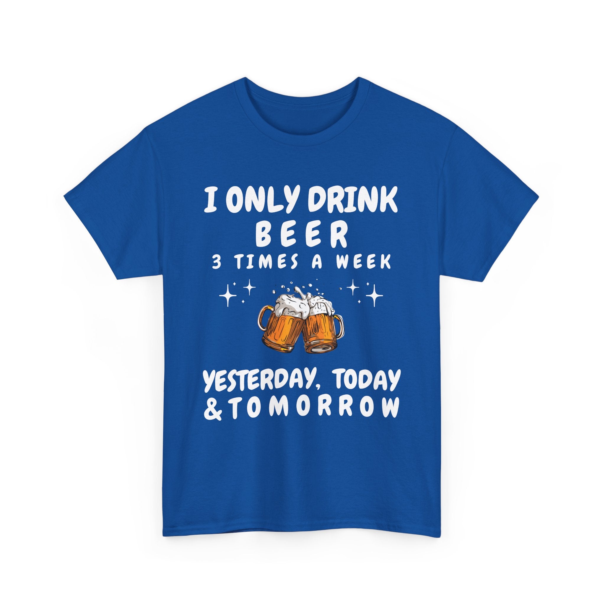 I Only Drink Beer 3 Times a Week, Funny T-Shirt