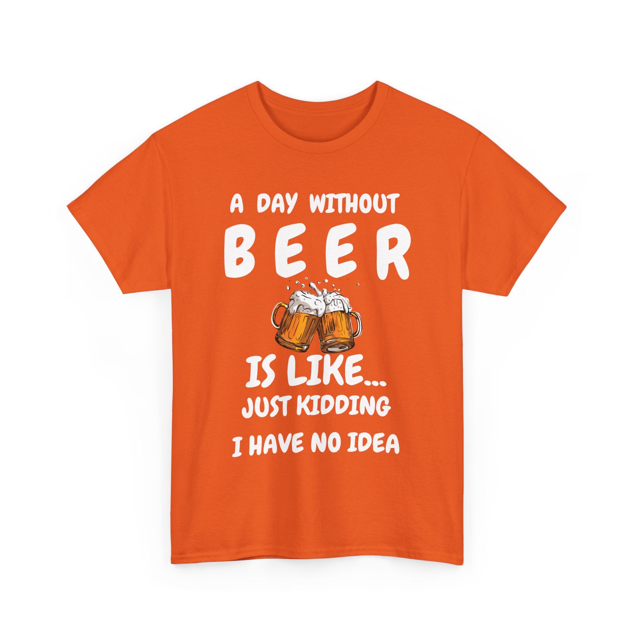 Funny Beer T-Shirt - A Day Without Beer | Just Kidding