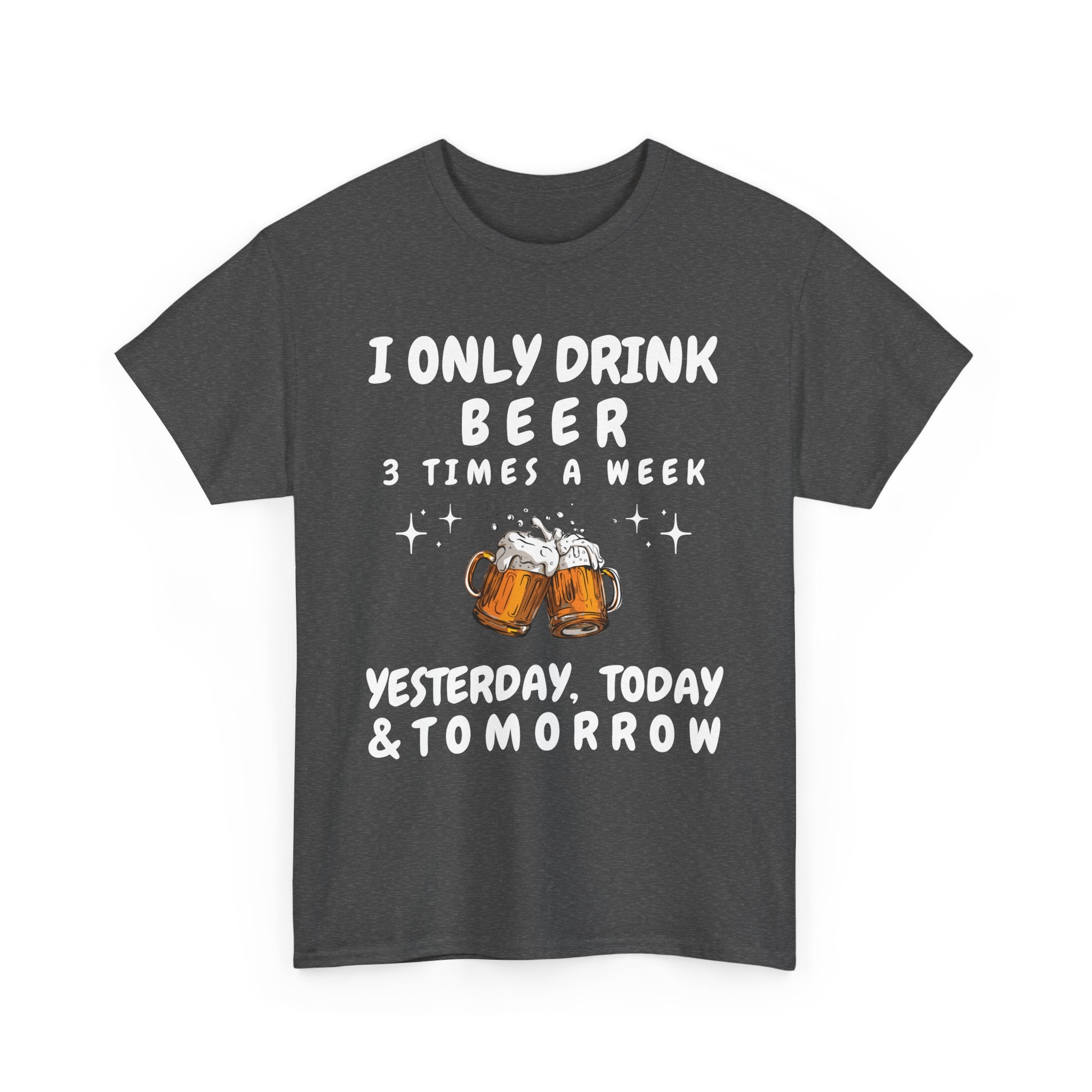 I Only Drink Beer 3 Times a Week, Funny T-Shirt