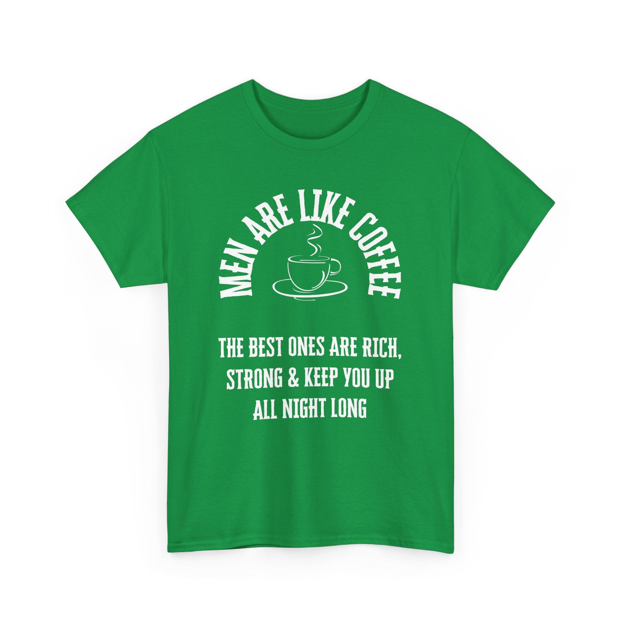 Men Are Like Coffee – Rich, Strong & Keep You Up All Night, Funny T-Shirt