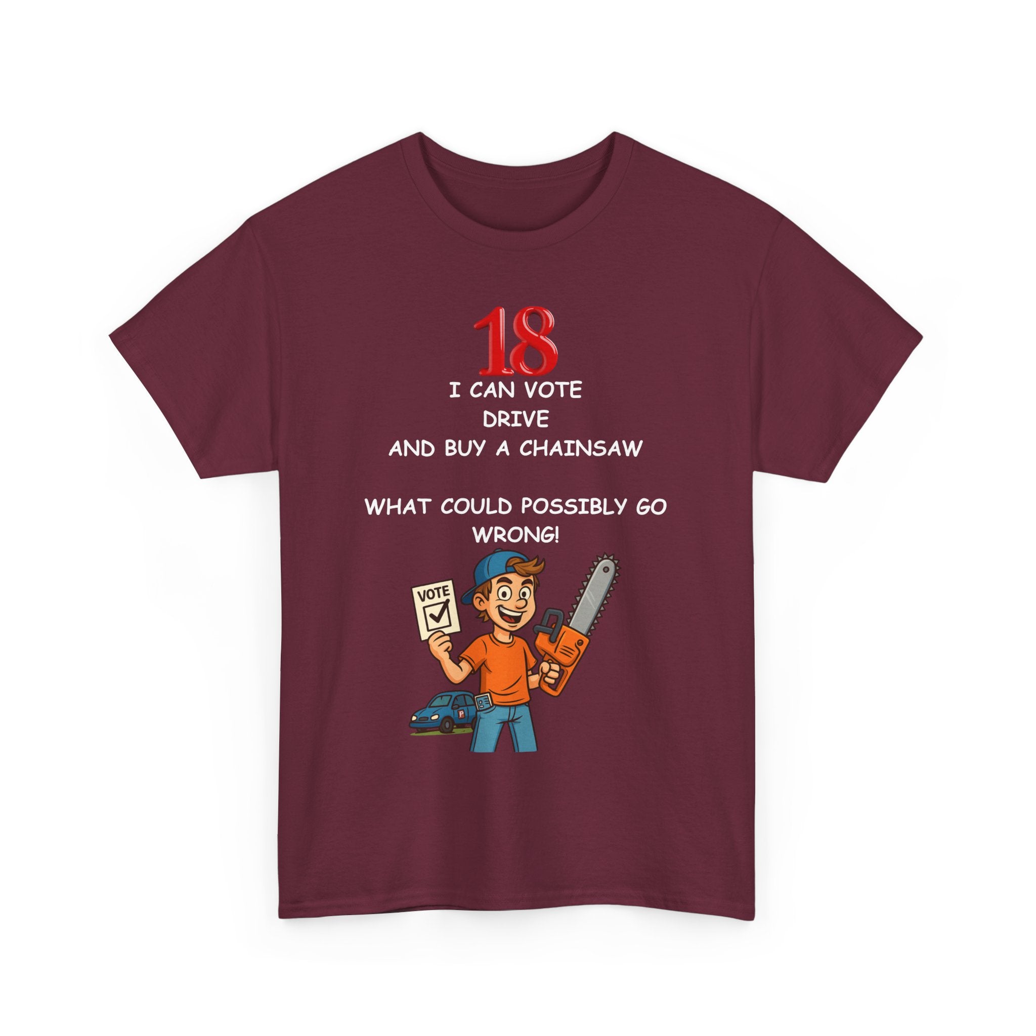 Funny 18th Birthday T-Shirt – Vote, Drive, Buy a Chainsaw | What!