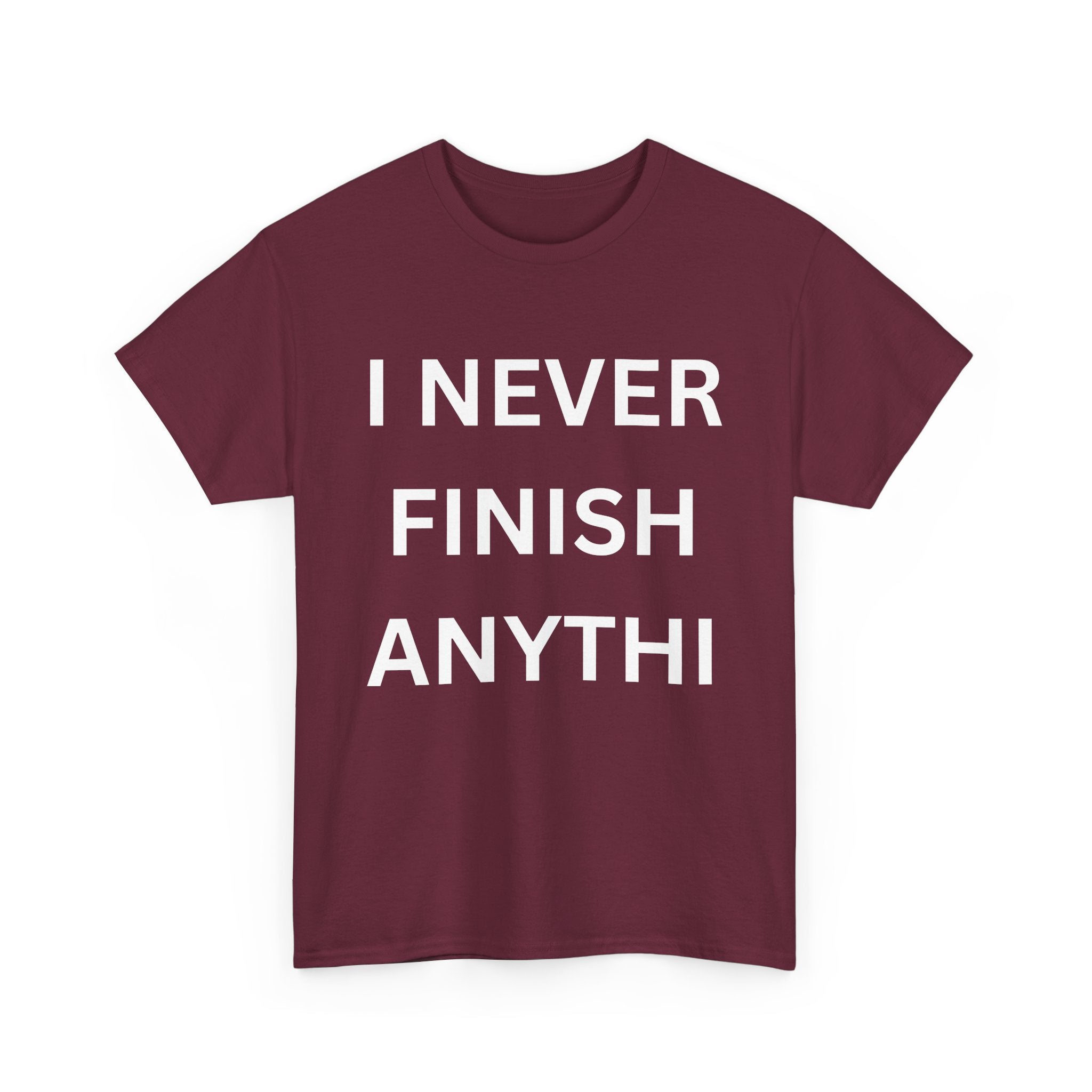 I Never Finish Anythi... Funny Unisex T-Shirt
