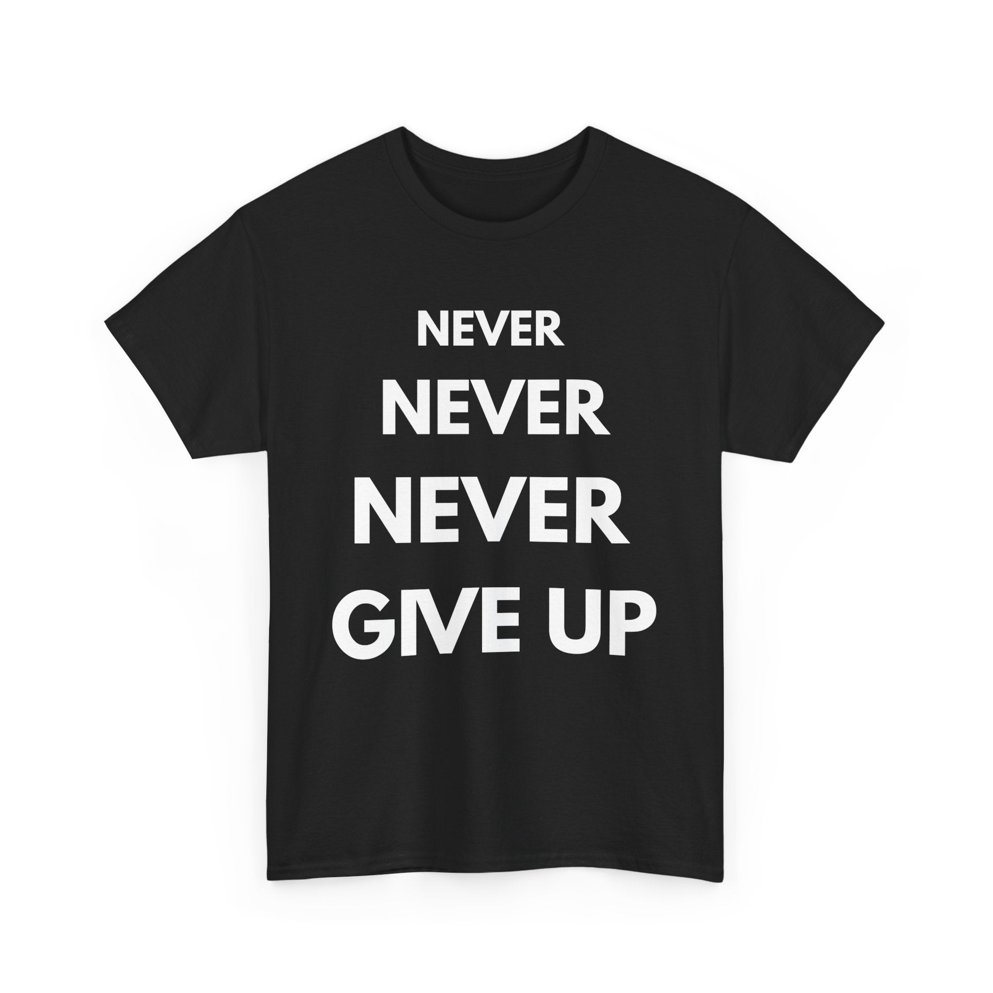 Black t-shirt with 'NEVER NEVER NEVER GIVE UP' text on a white background