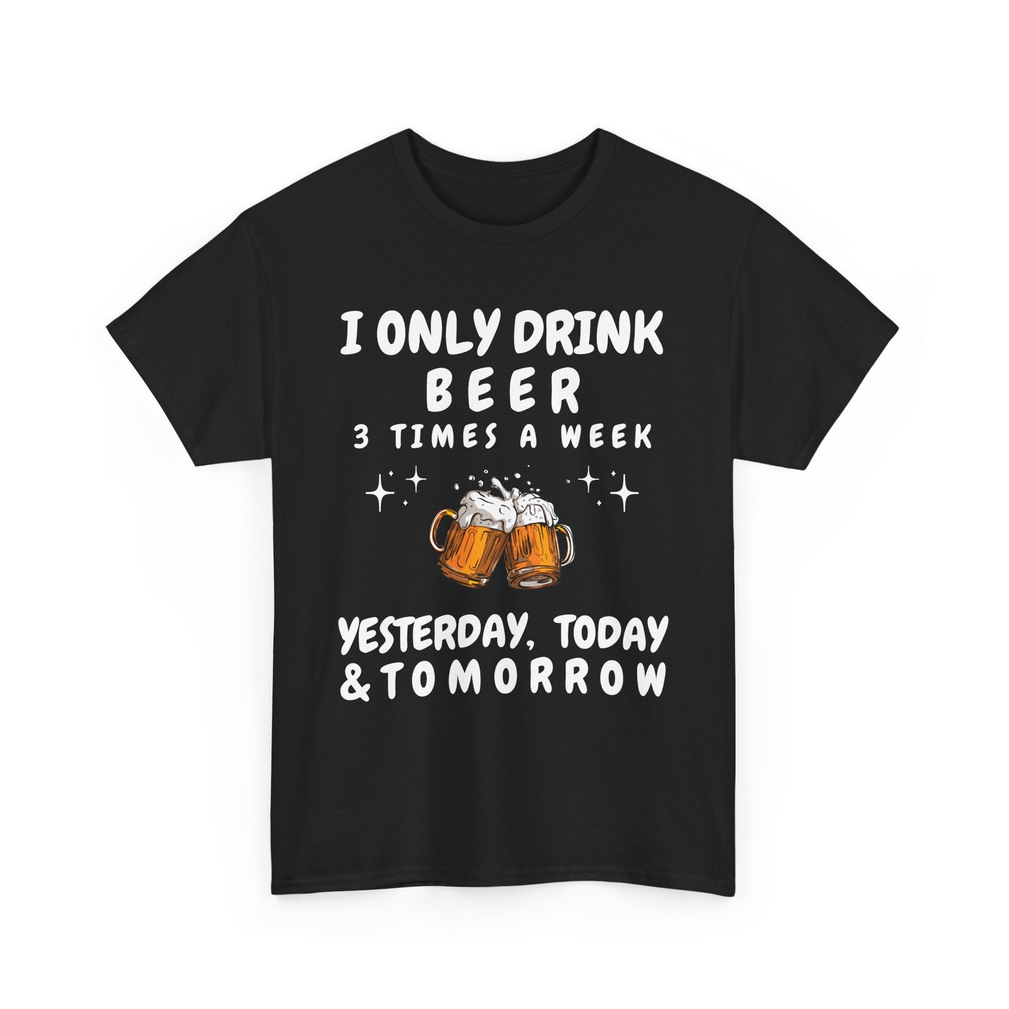I Only Drink Beer 3 Times a Week Funny T-Shirt