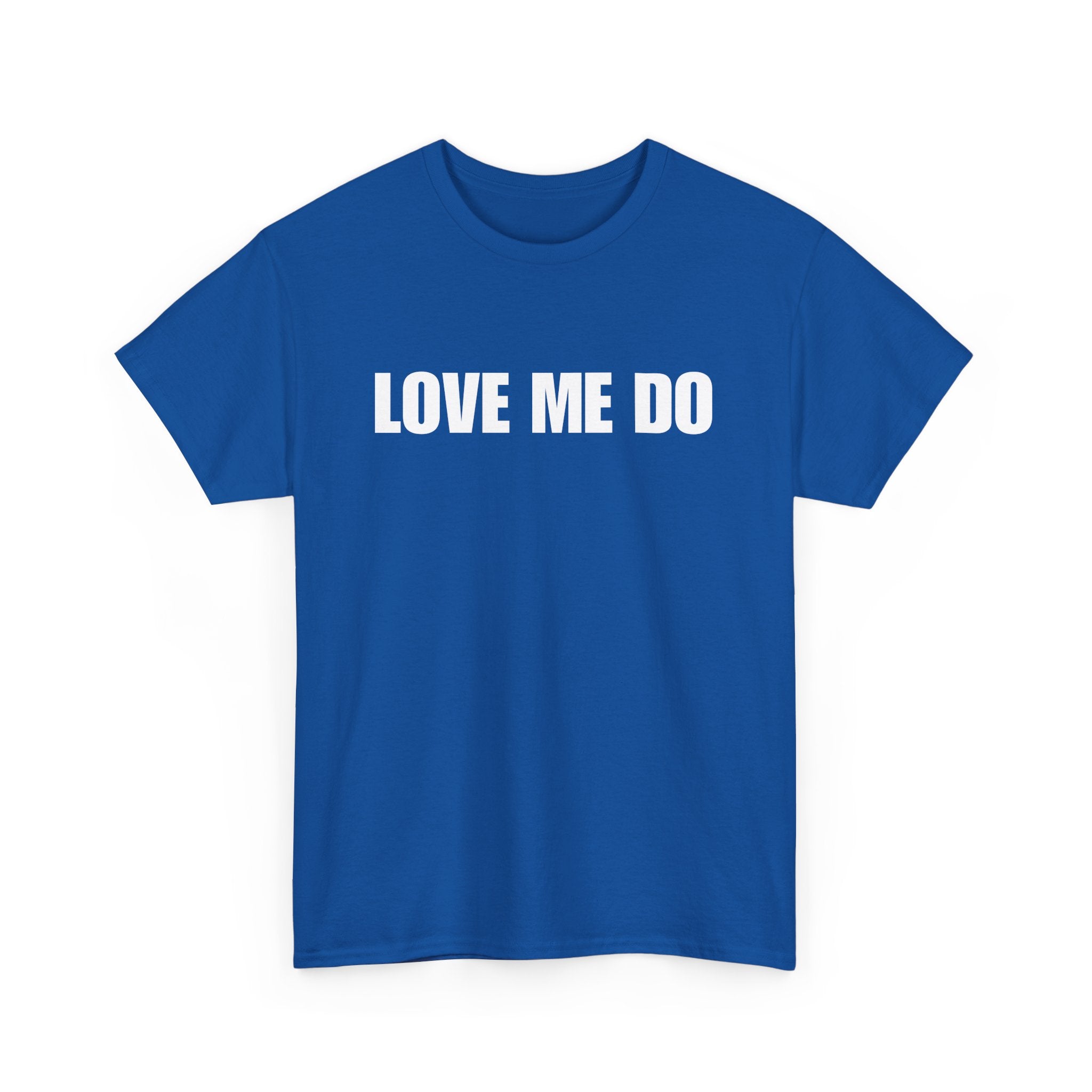 Love Me Do Unisex T-Shirt | Classic & Heartfelt Design