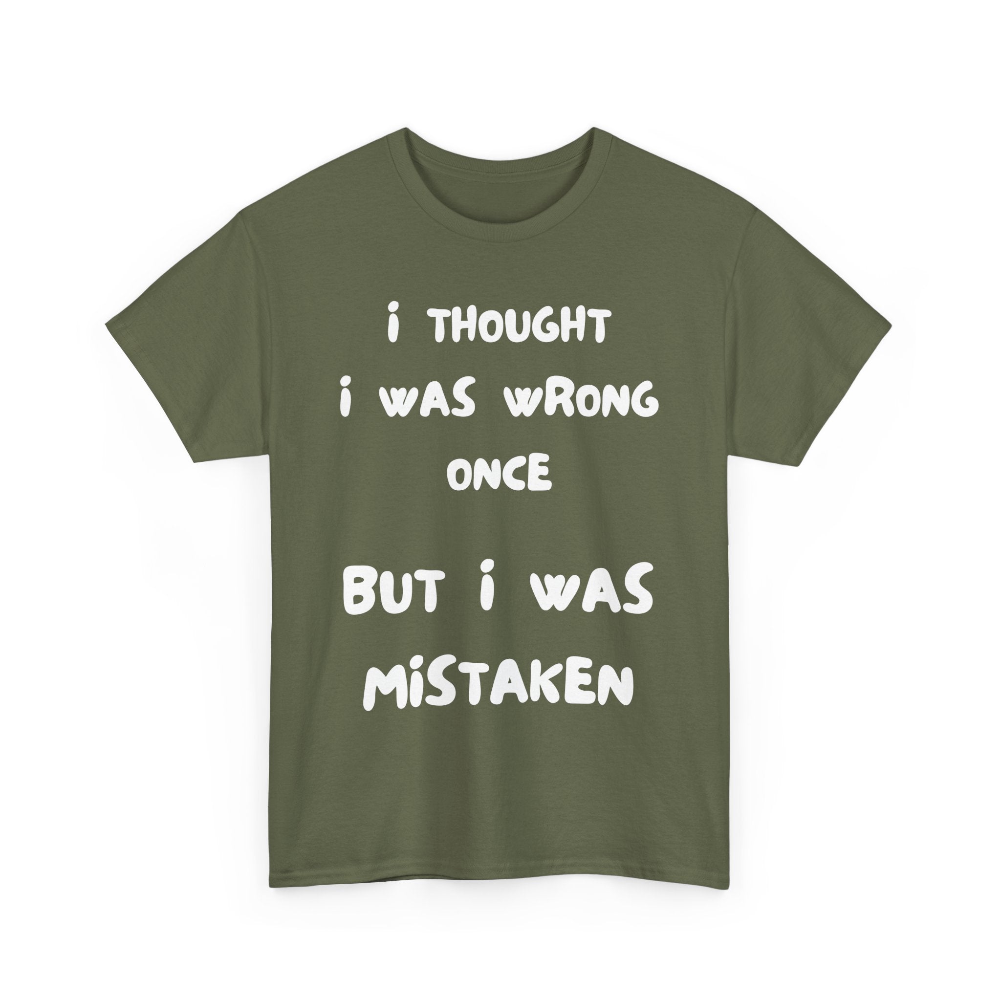 I Thought I Was Wrong Once... Funny T-Shirt – Sarcastic & Witty Tee