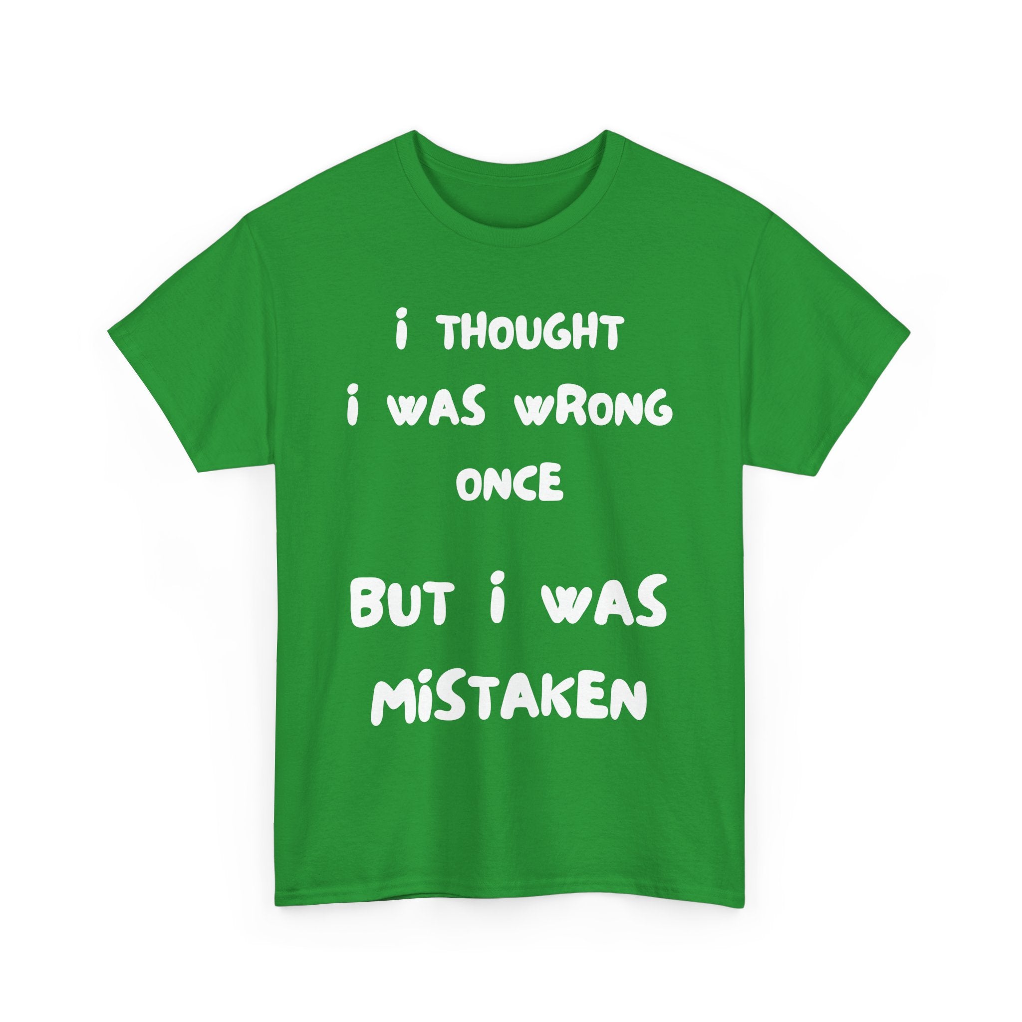 I Thought I Was Wrong Once... Funny T-Shirt – Sarcastic & Witty Tee