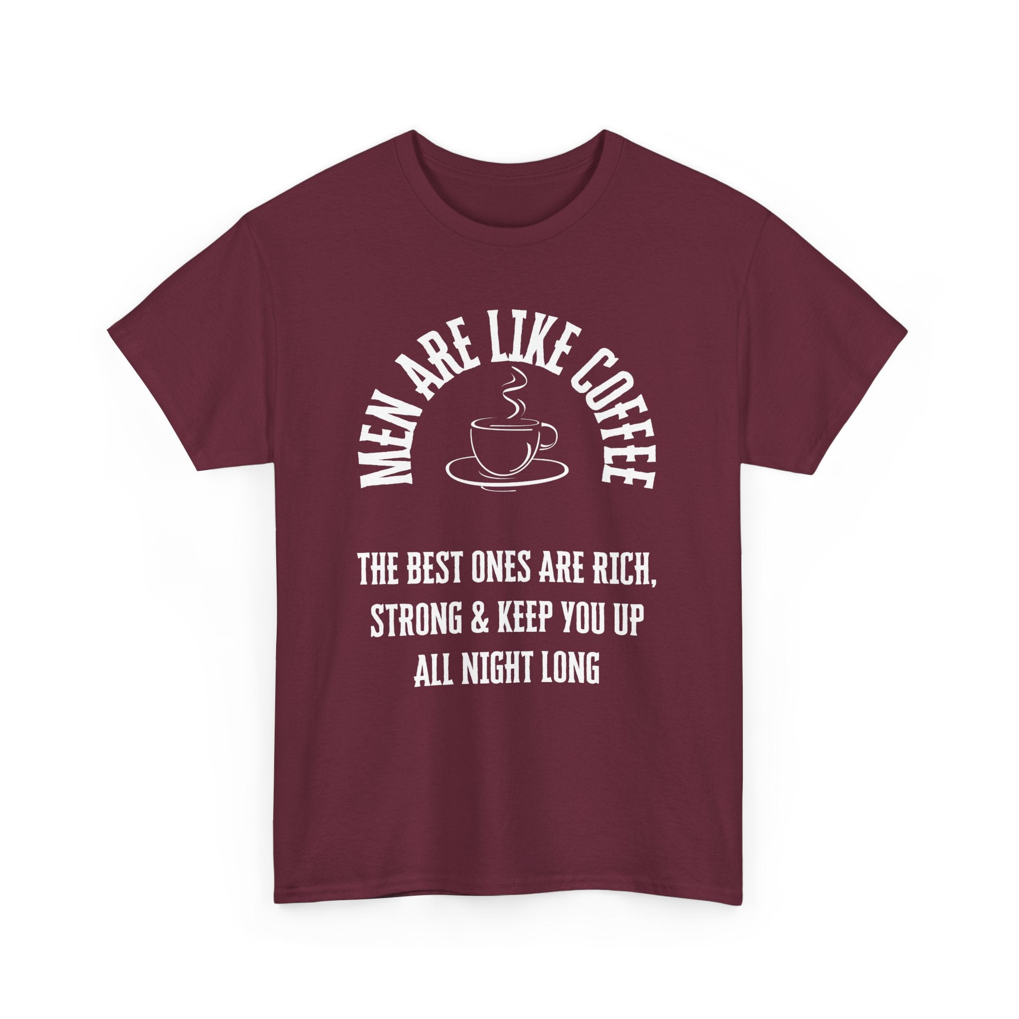 Men Are Like Coffee – Rich, Strong & Keep You Up All Night, Funny T-Shirt